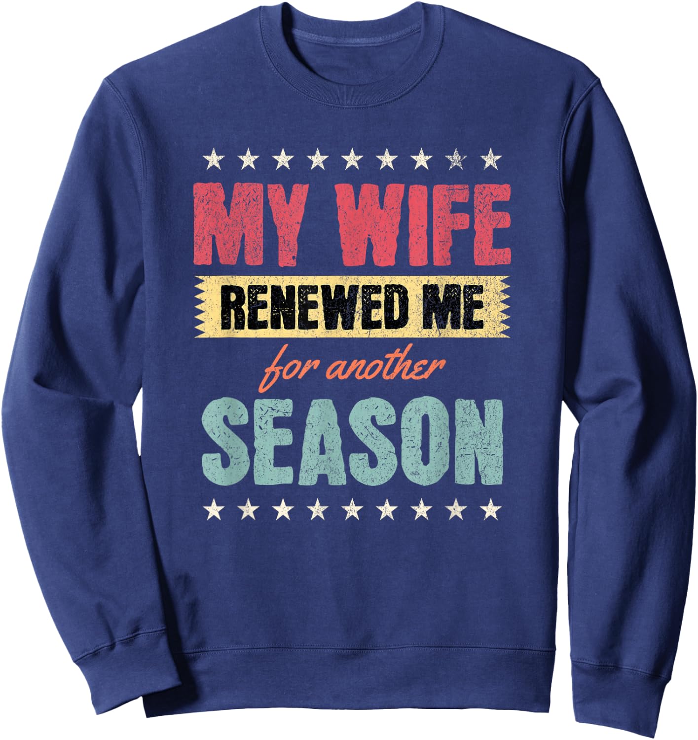 My Wife Renewed Me Again, Funny Anniversary Husband Quote Sweatshirt - Sweatshirt | Navy