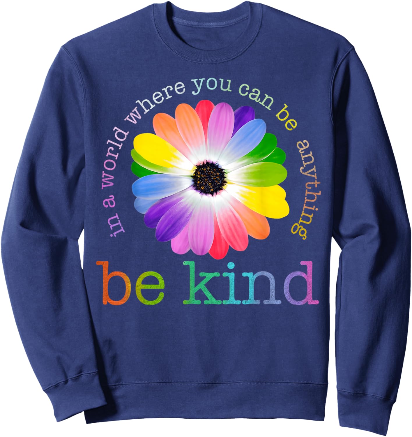 In A World Where You Can Be Any Thing Be Kind Kindness Day Sweatshirt - Sweatshirt | Navy