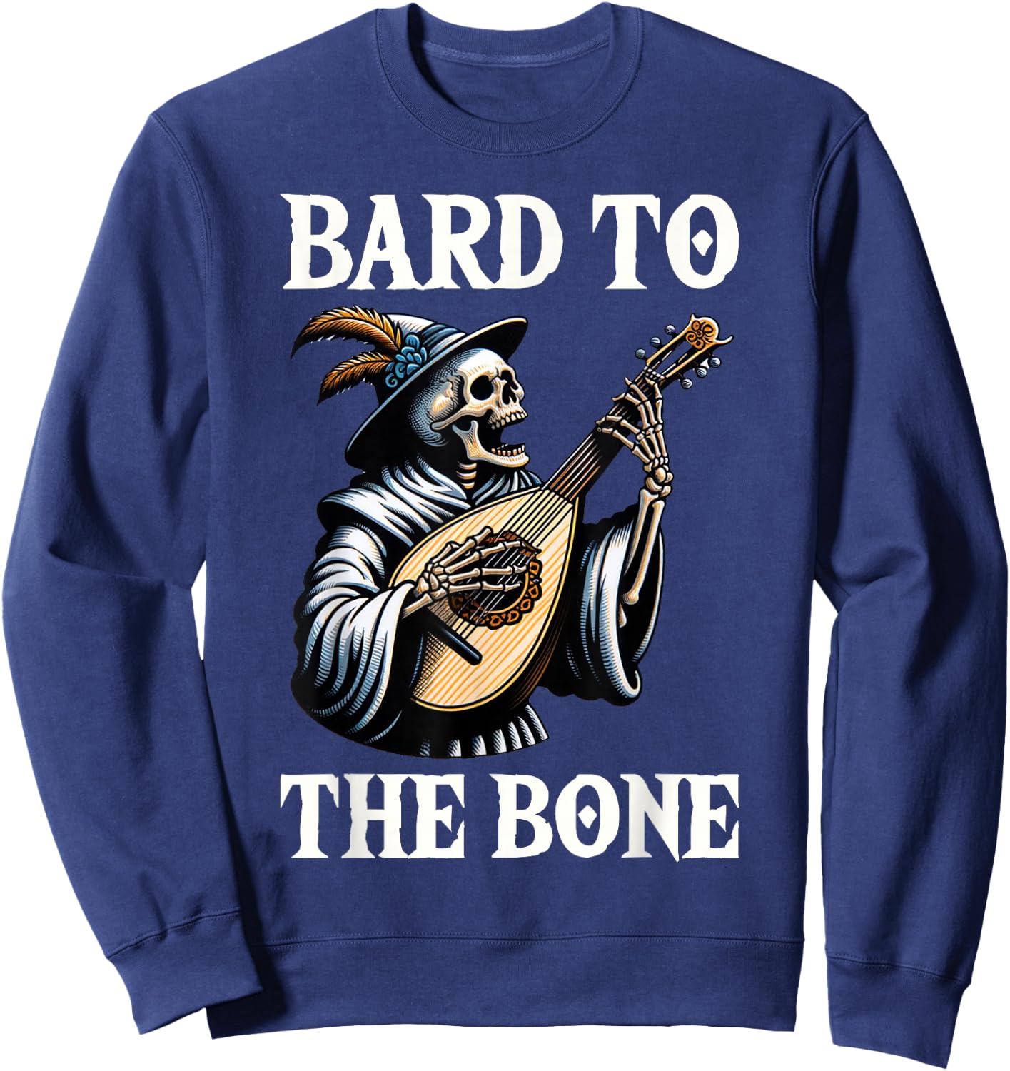 Funny Renaissance Festival Knight Bard To The Bone Design Sweatshirt - Sweatshirt | Navy