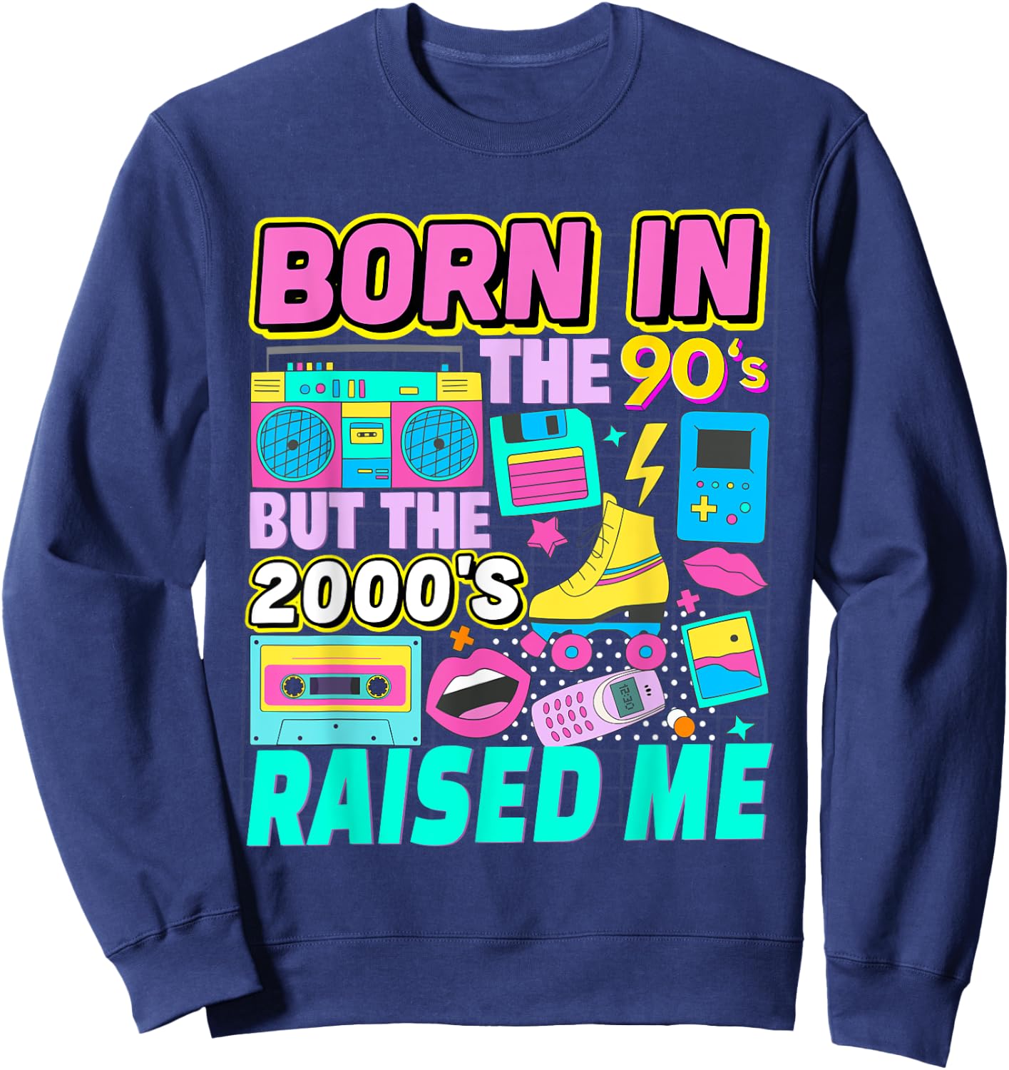 Born In The 90's But The 2000's Raised Me Vintage Retro 90s Sweatshirt - Sweatshirt | Navy