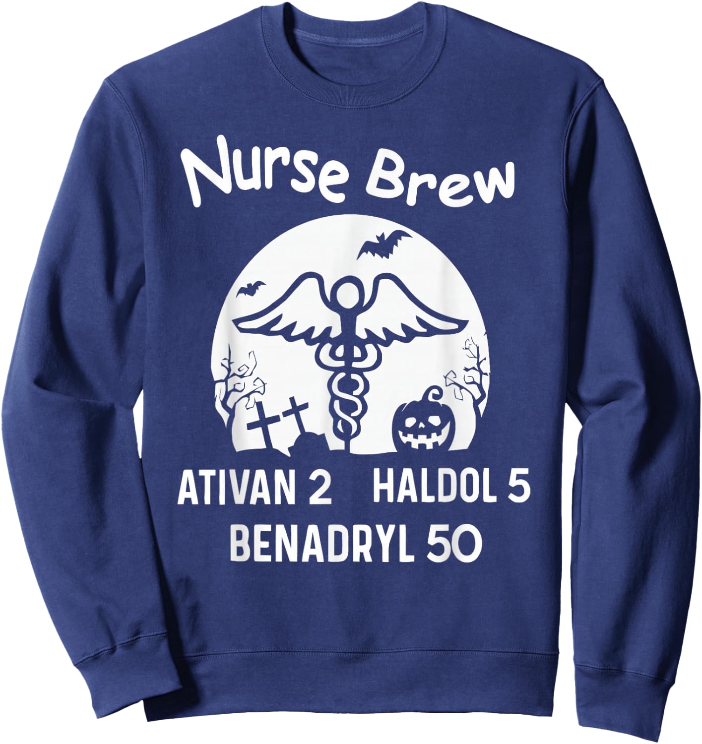 Nurse Brew Ativan 2 Haldol 5 Benadryl 50 Halloween Sweatshirt - Sweatshirt | Navy
