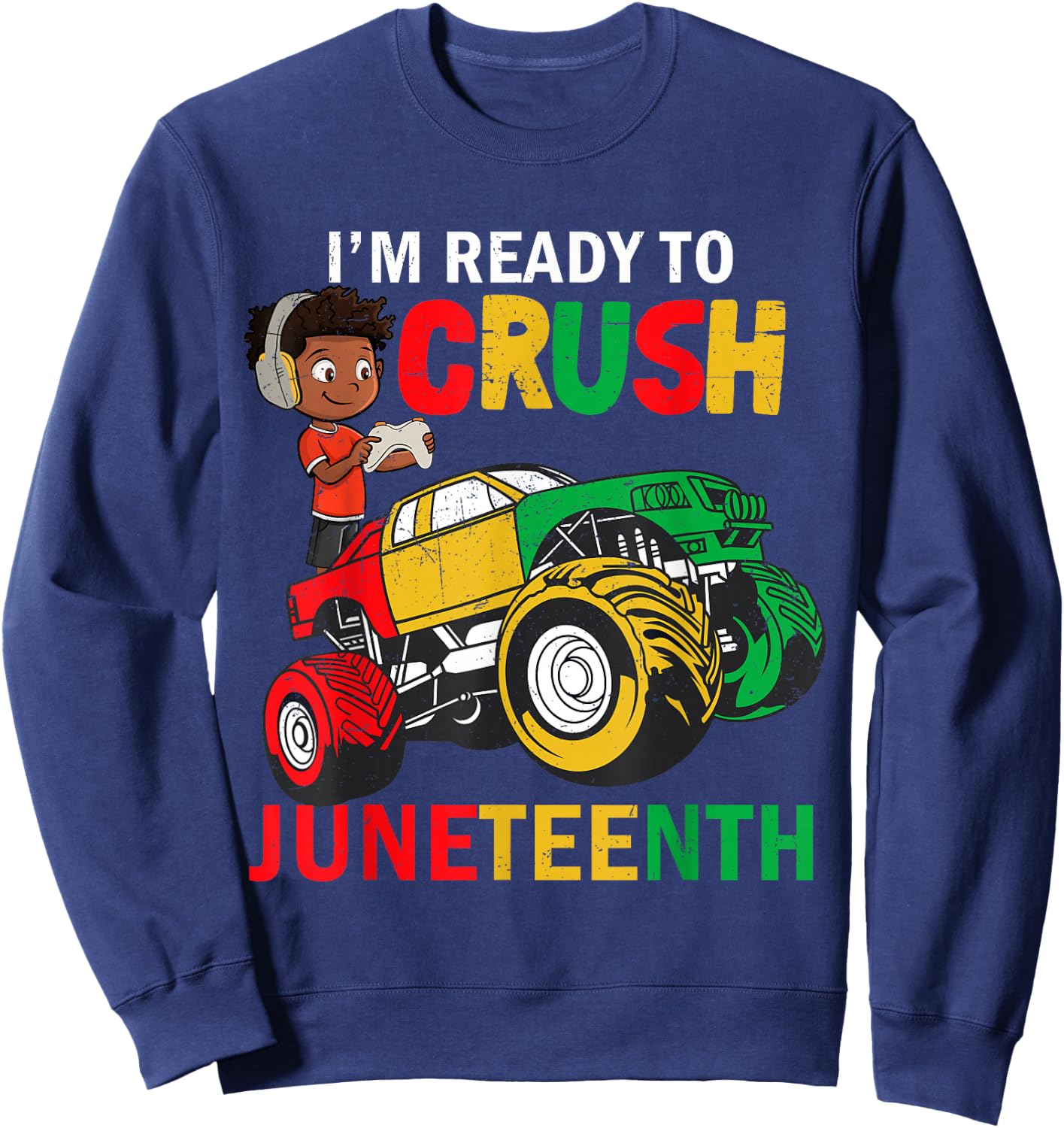 I'm Ready To Crush Truck Juneteenth Kids Gamer Boys Toddler Sweatshirt - Sweatshirt | Navy