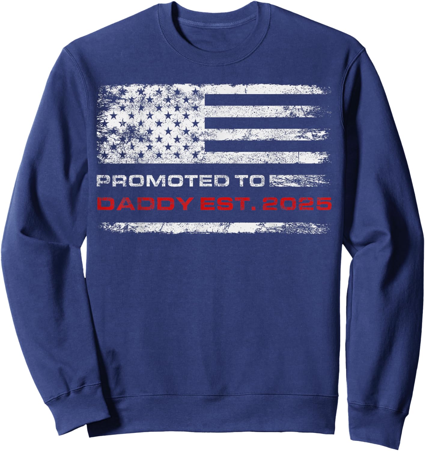 Patriotic Promoted To Daddy Est 2025 First Time Dad Sweatshirt - Sweatshirt | Navy