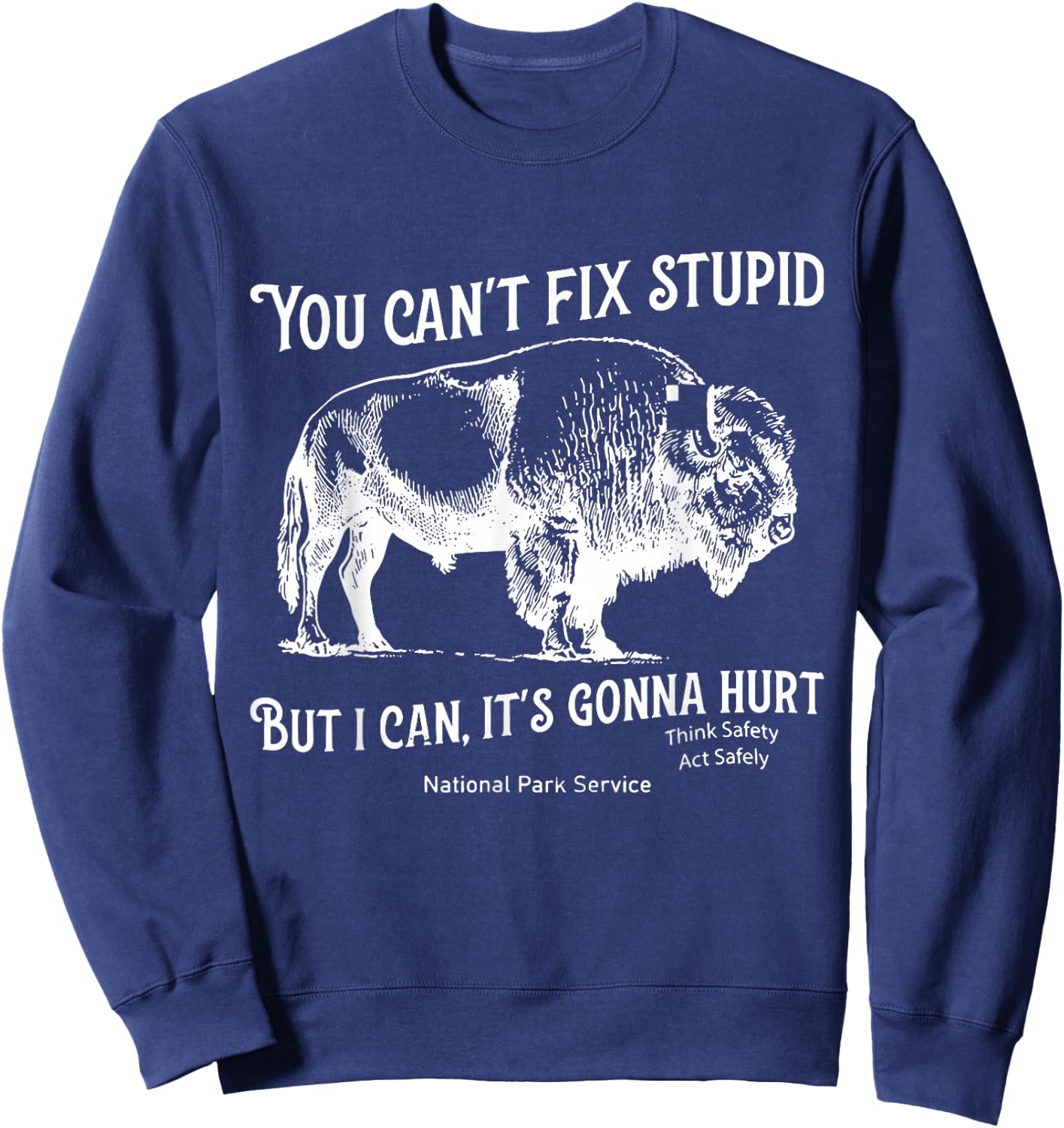 You Can't Fix Stupid But I Can It's Gonna Hurt Think Safety Sweatshirt - Sweatshirt | Navy