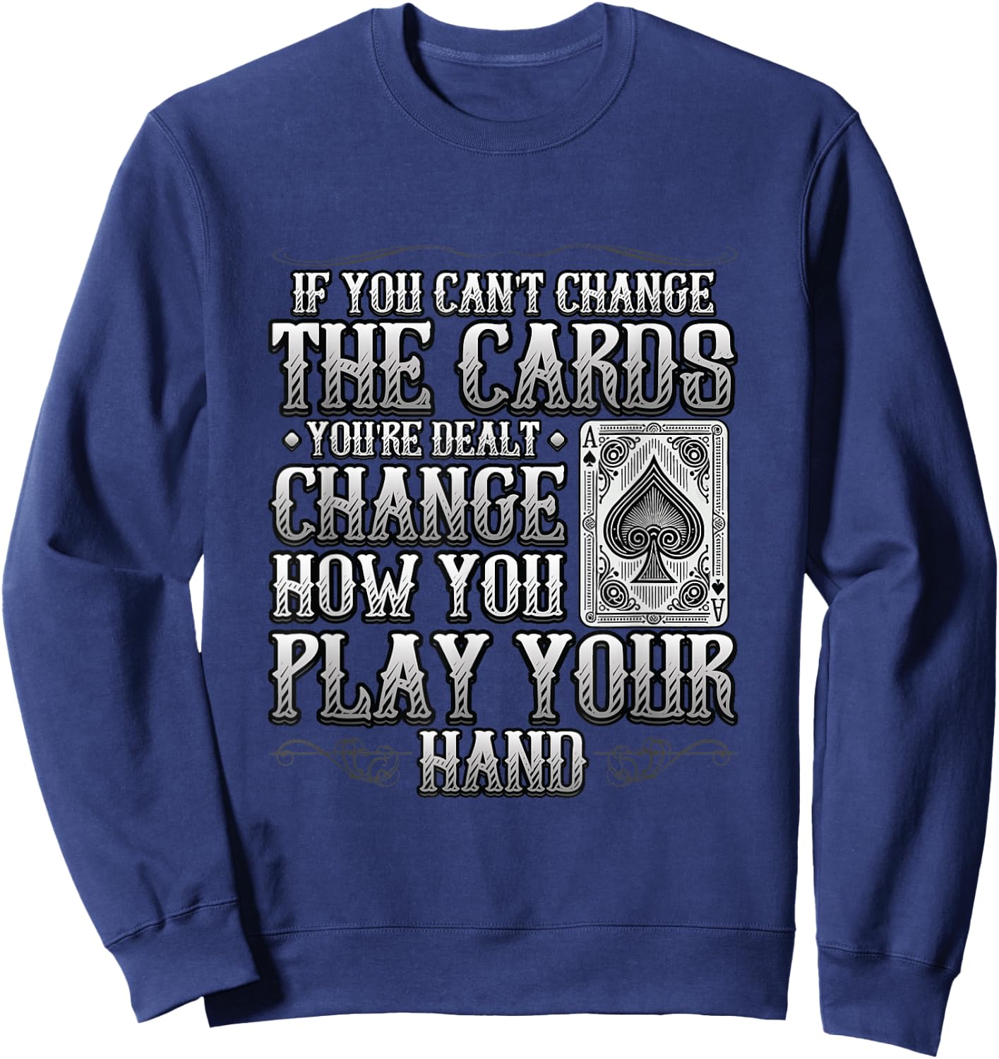 If You Can't Change The Cards Change How You Play Motivation Sweatshirt - Sweatshirt | Navy