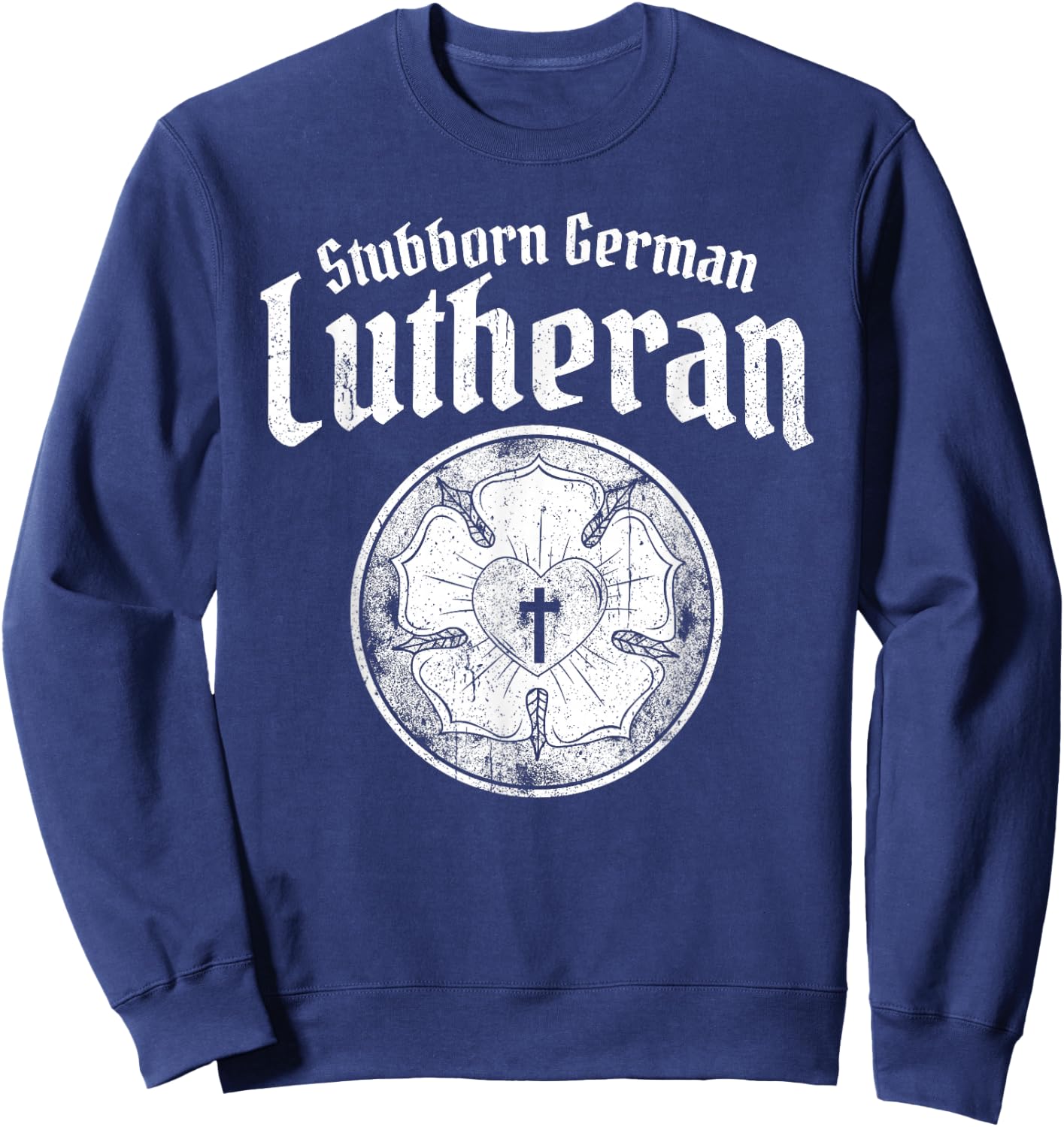 Stubborn German Lutheran - Luther Rose - Lutheran Sweatshirt - Sweatshirt | Navy