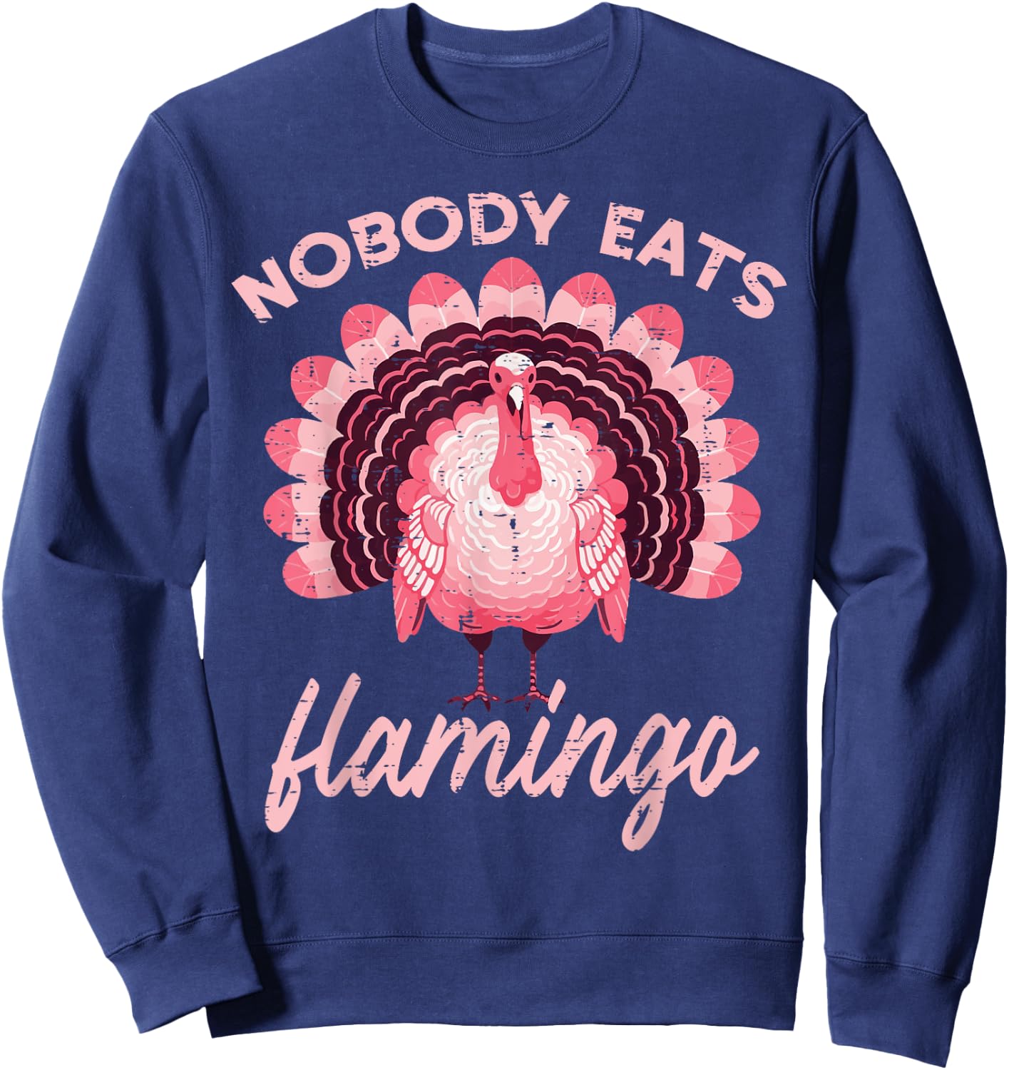 Thanksgiving Nobody Eats Flamingo Funny Turkey Women Men Kid Sweatshirt - Sweatshirt | Navy