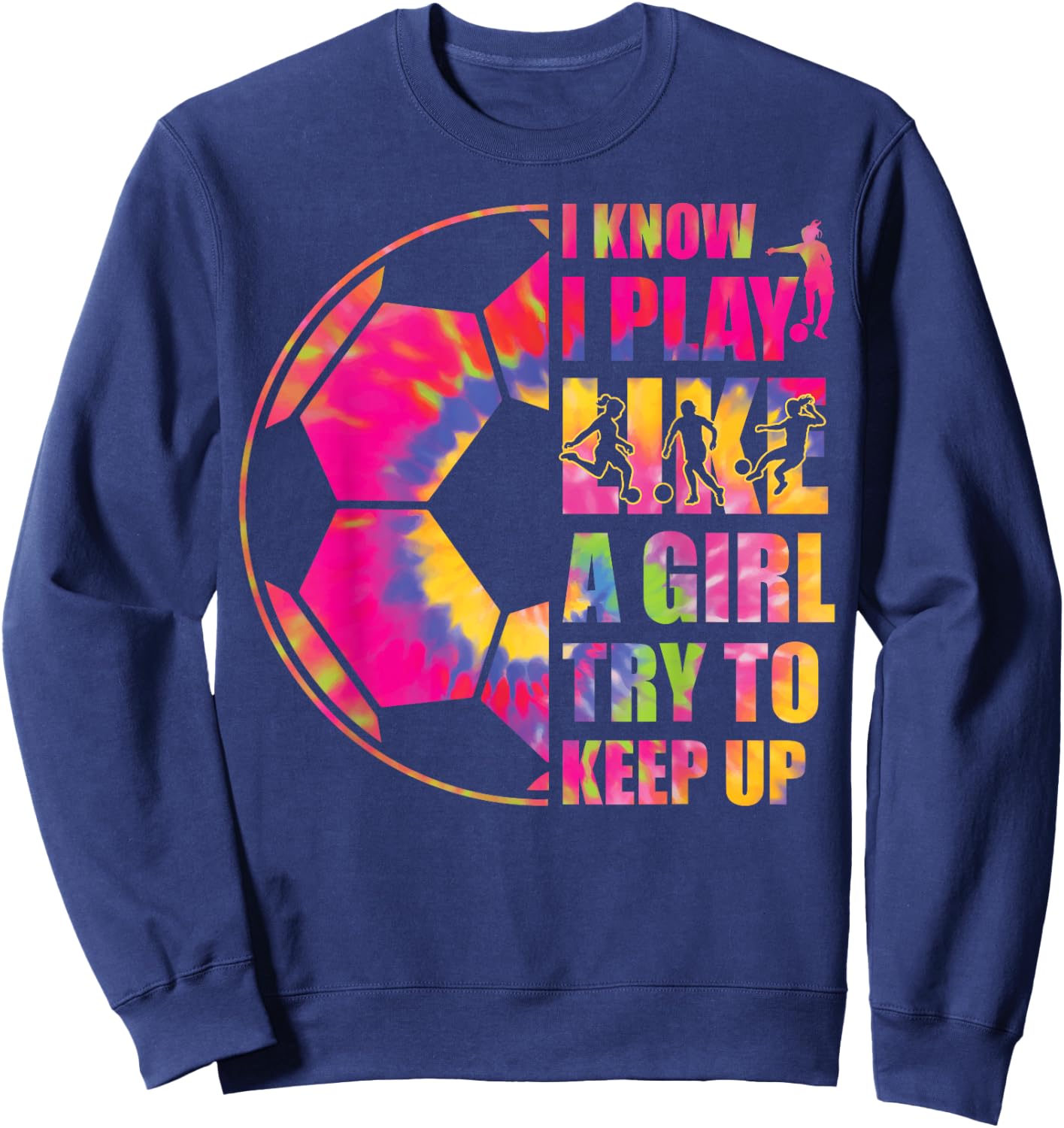 Funny Soccer I Know I Play Like A Girl Try To Keep Up Youth Sweatshirt - Sweatshirt | Navy