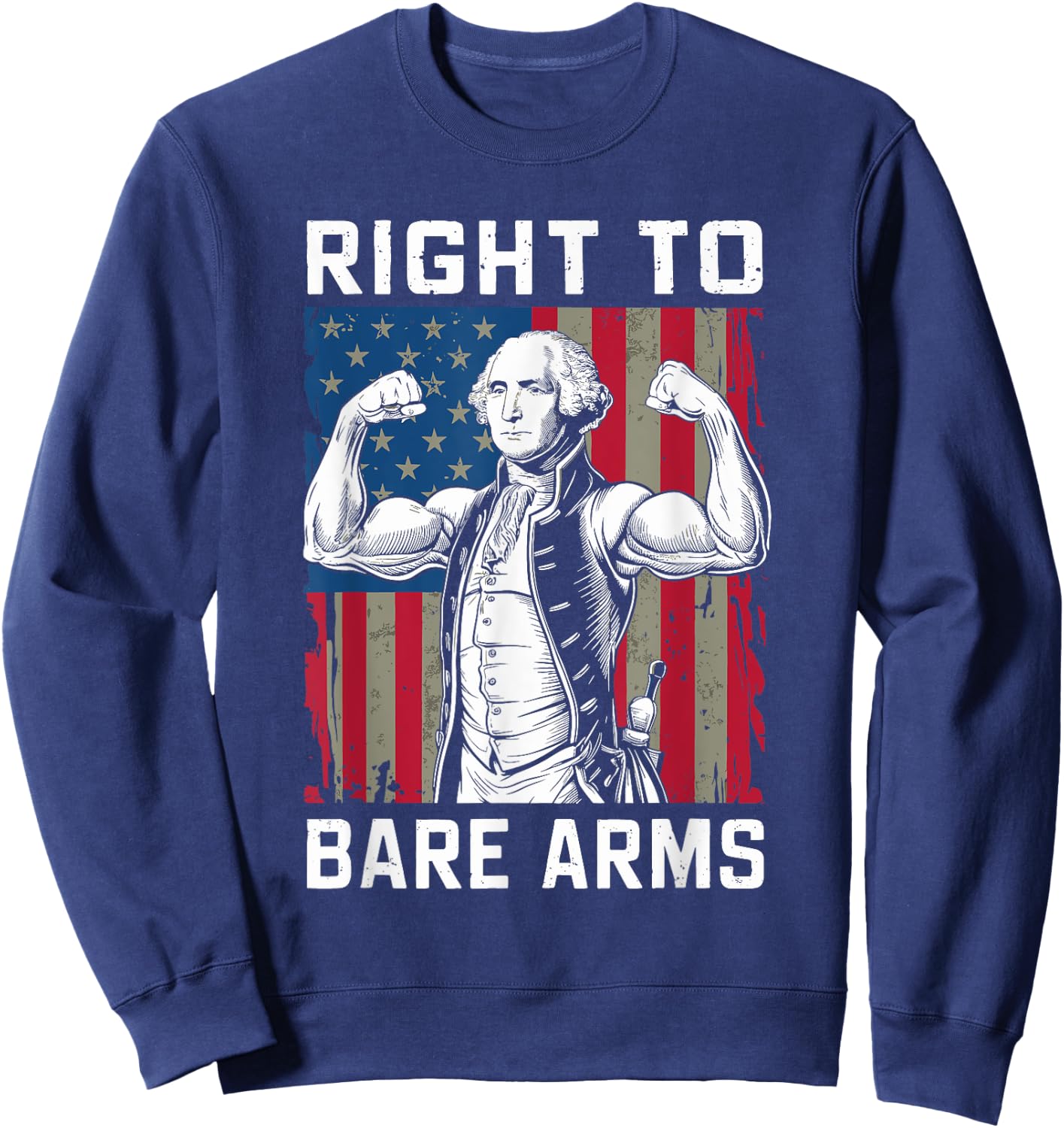 Right To Bare Arms USA 4th July Funny George Washington Sweatshirt - Sweatshirt | Navy