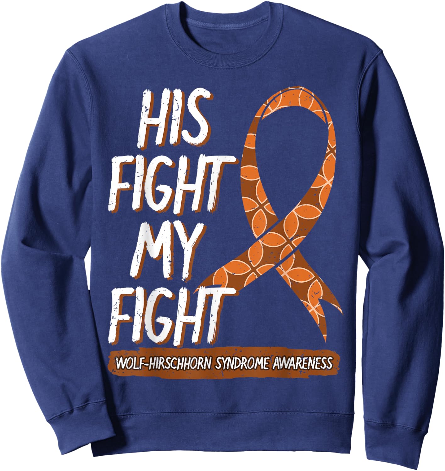 His Fight Is My Fight Wolf–Hirschhorn Syndrome Awareness Sweatshirt - Sweatshirt | Navy