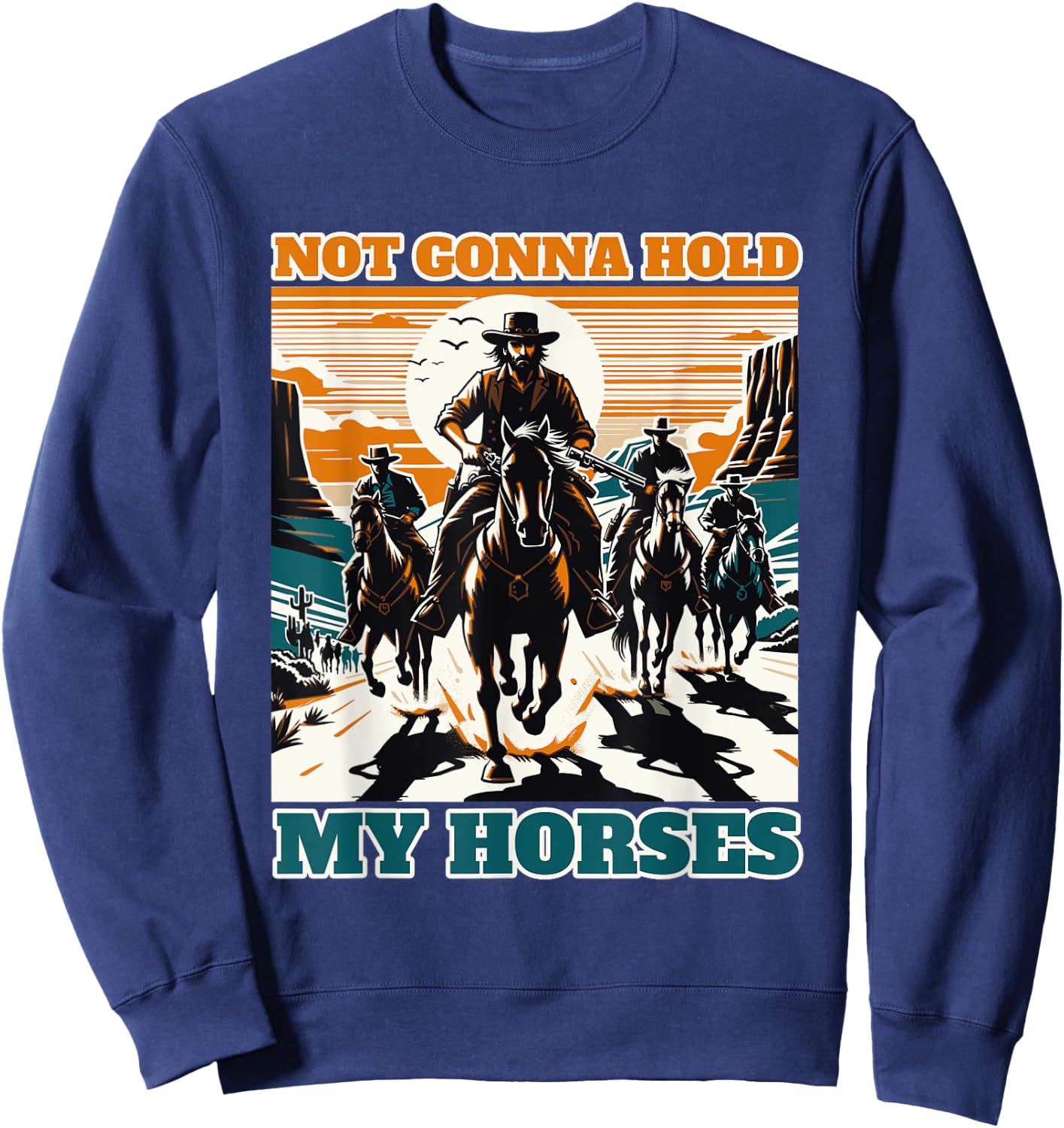 Not Gonna Hold My Horses Funny Quote Horse Sweatshirt - Sweatshirt | Navy