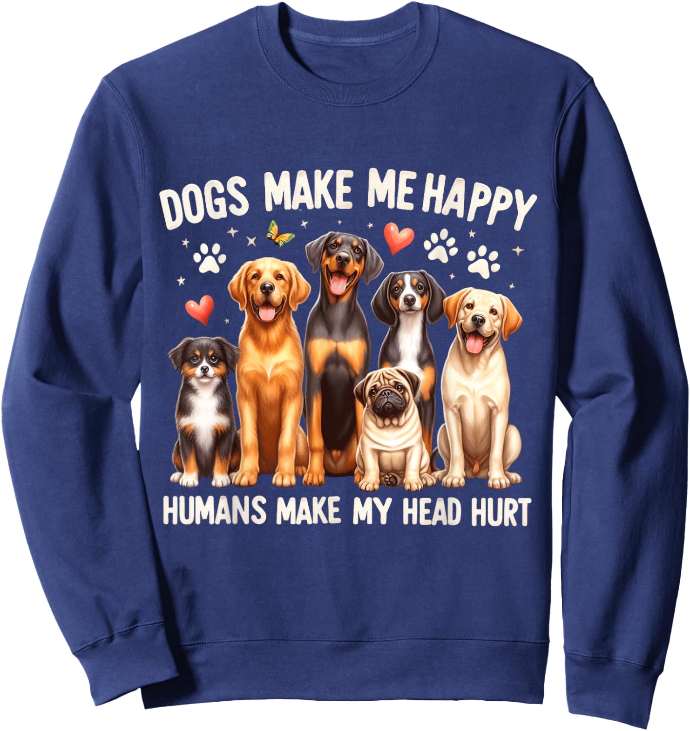 Dogs Make Me Happy, Humans Make My Head Hurt Dog Lovers Sweatshirt - Sweatshirt | Navy