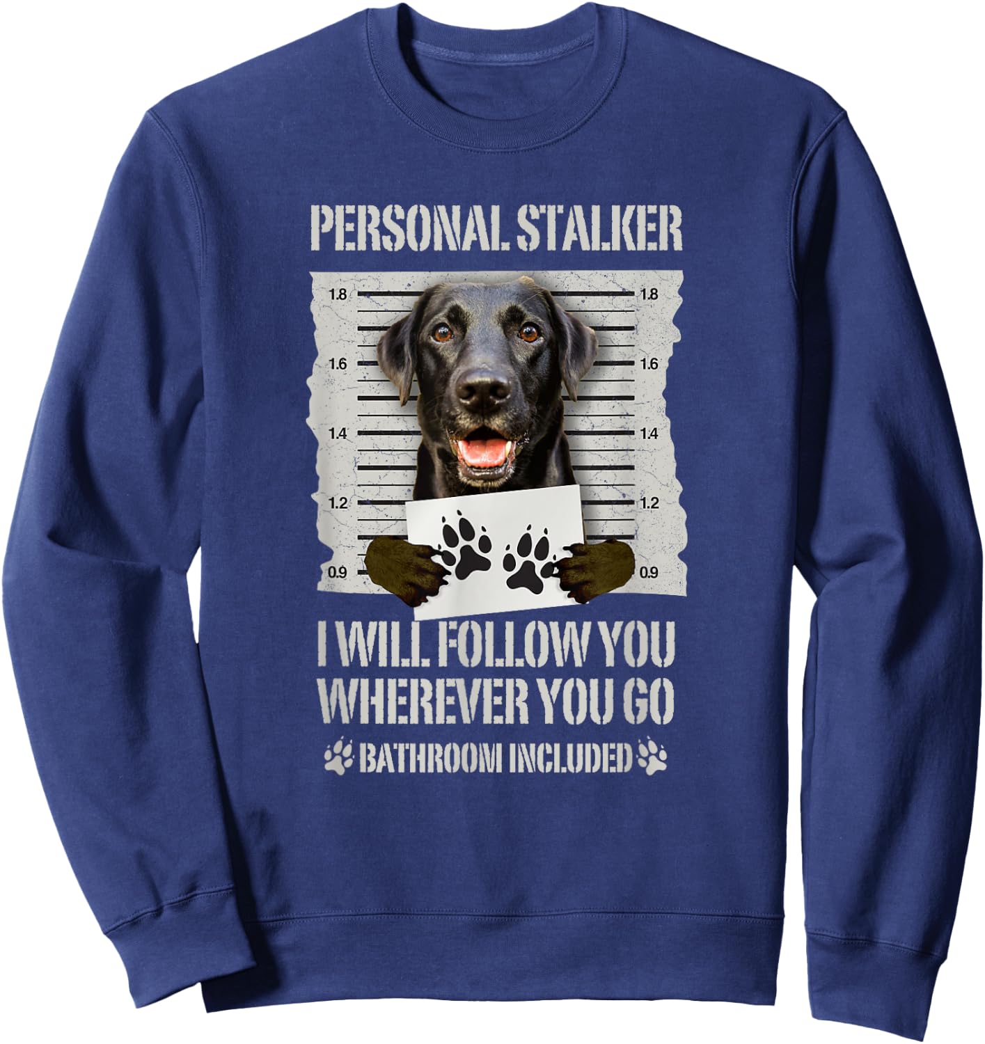 Personal Stalker Black Labrador- Black Lab Sweatshirt - Sweatshirt | Navy