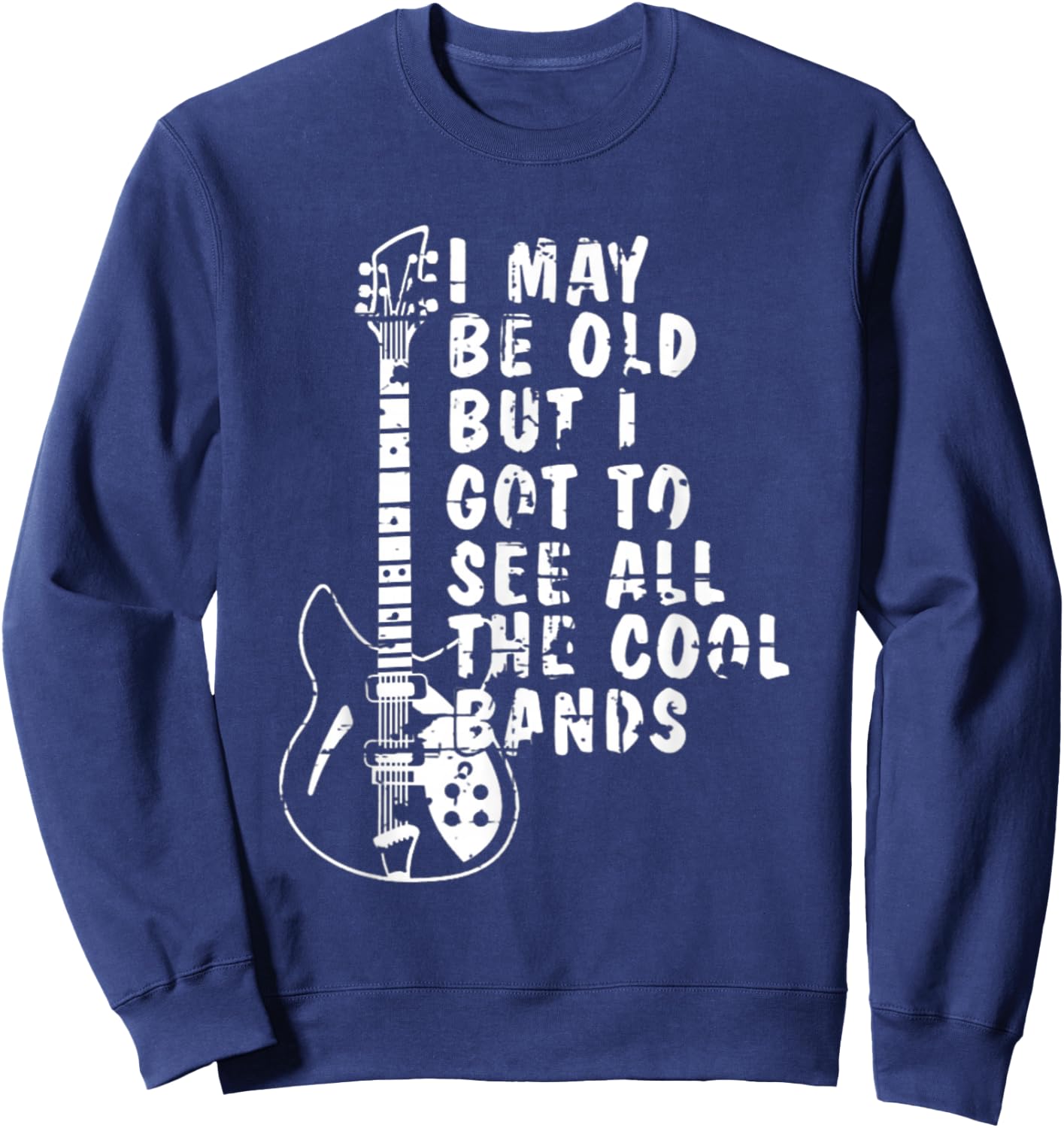 I May Be Old But I Got To See All The Cool Bands Graphic Sweatshirt - Sweatshirt | Navy