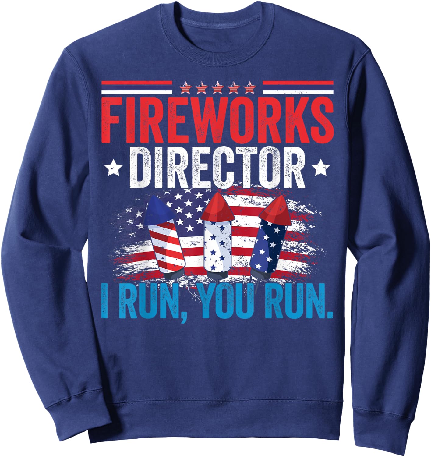Independence Day Fireworks Director I Run You Run 4th July Sweatshirt - Sweatshirt | Navy