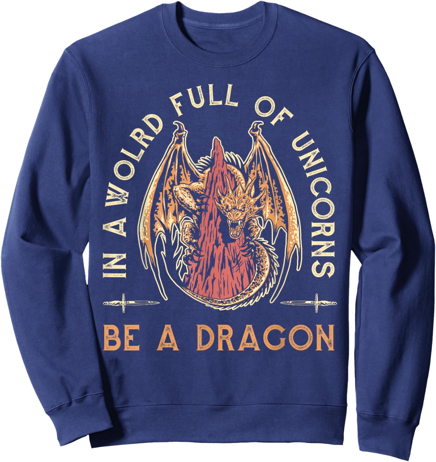 Fantasy Dragon, In A World Full Of Unicorns Be A Dragon Sweatshirt - Sweatshirt | Navy