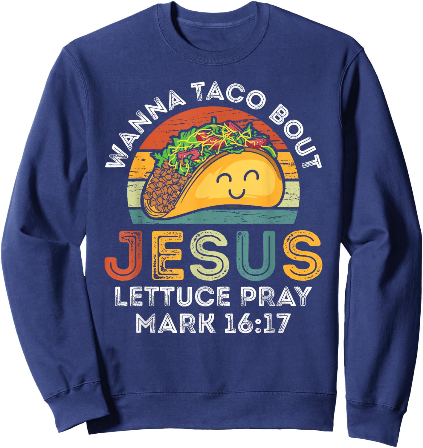 Wanna Taco Bout Jesus Lettuce Funny Cinco De Mayo Christian Sweatshirt - Sweatshirt | Navy
