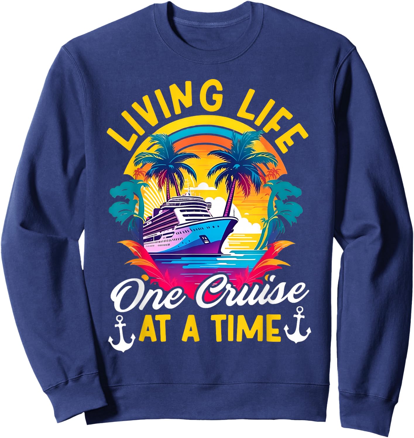 Living Life One Cruise At A Time Cruiser Summer Cruising Sweatshirt - Sweatshirt | Navy