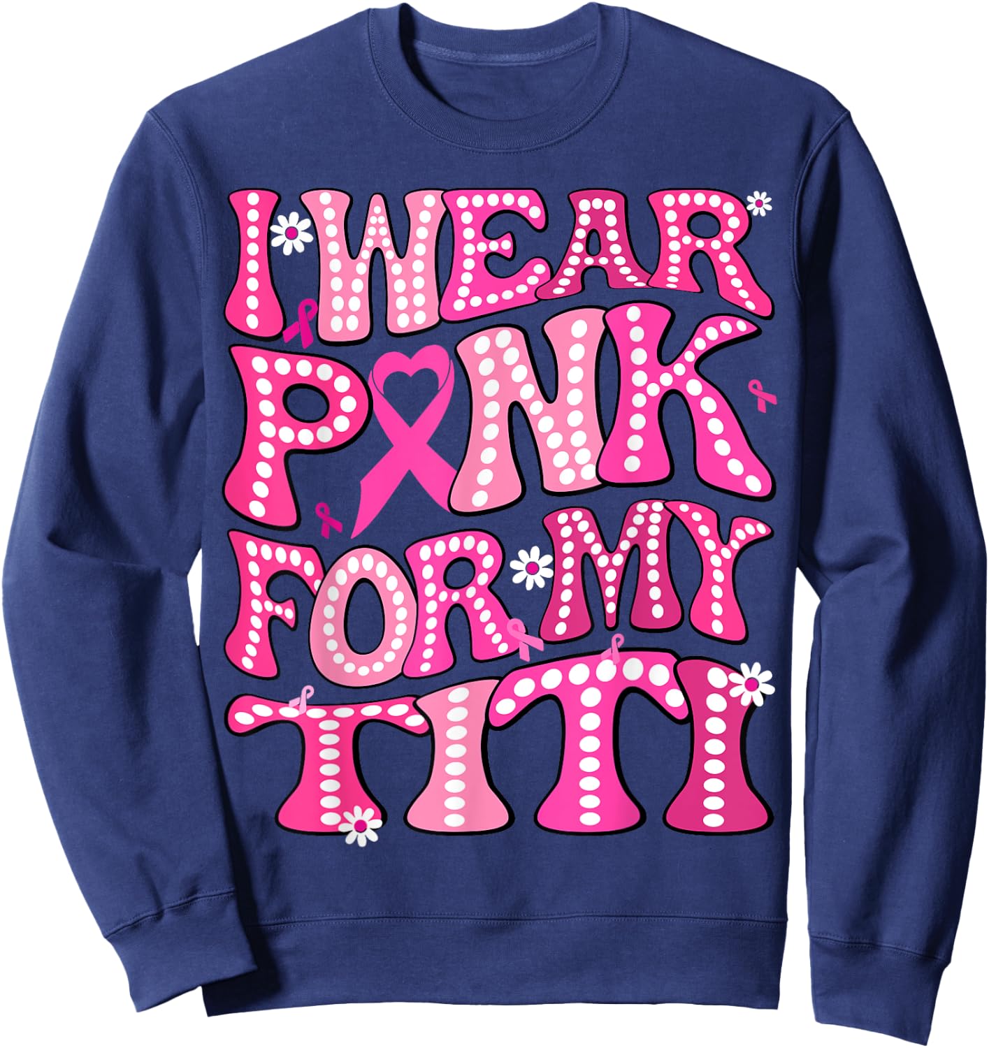 I Wear Pink For My Titi Fight Breast Cancer Awareness Sweatshirt - Sweatshirt | Navy