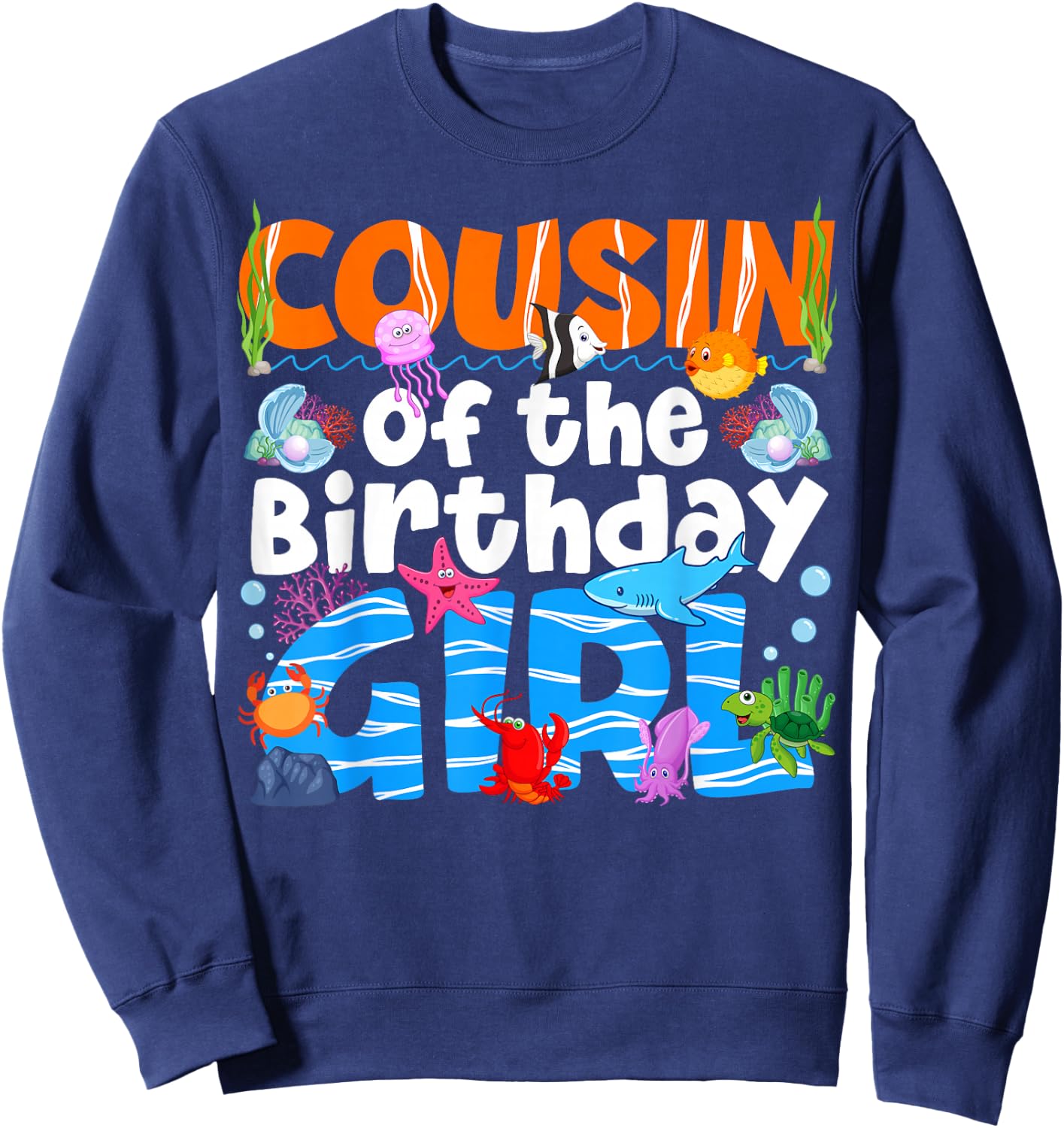 Cousin Under Sea Birthday Party Girl Ocean Sea Animals Theme Sweatshirt - Sweatshirt | Navy