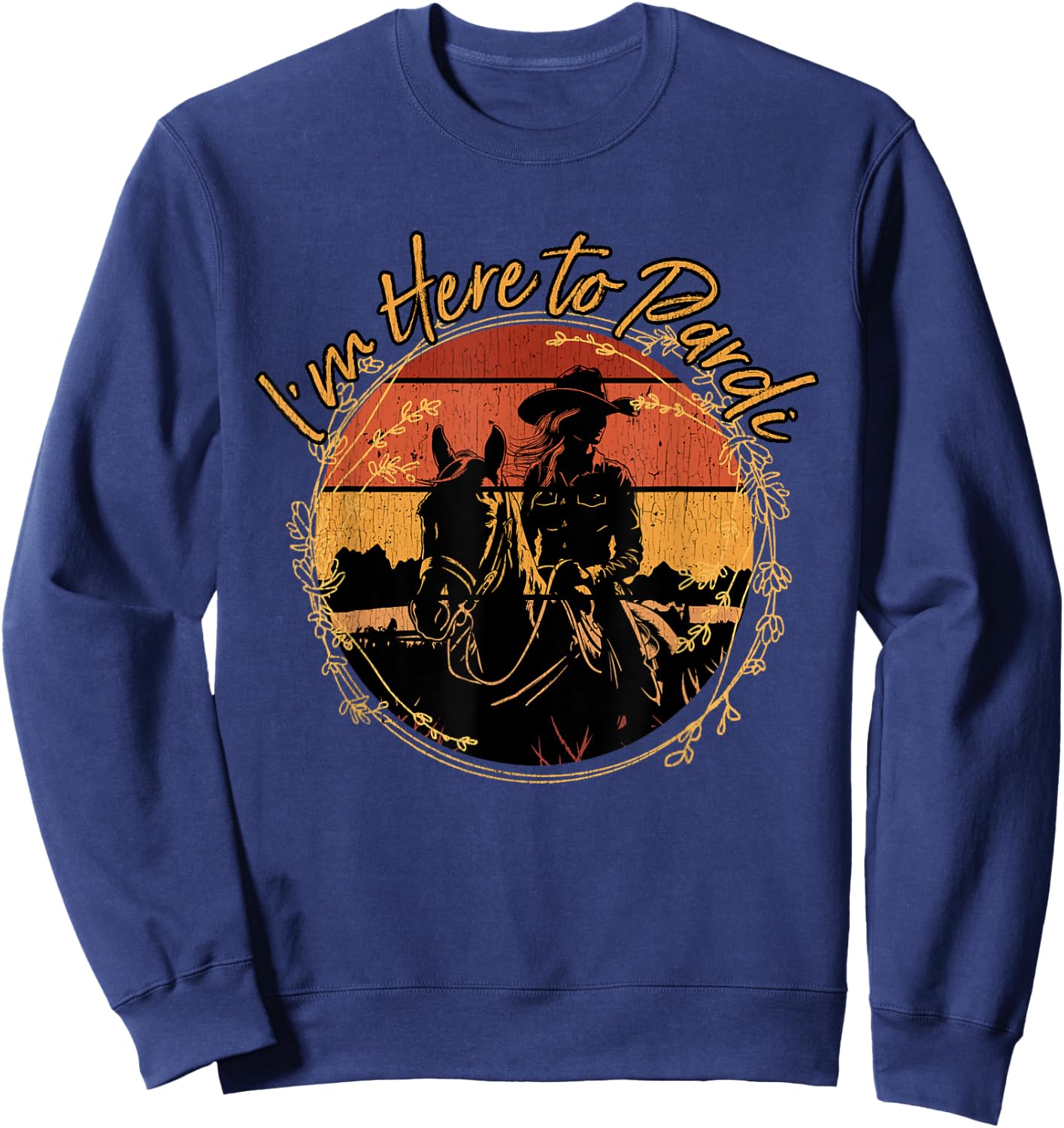 I'm Here to Pardi Funny Western Riding Horses Cowgirl Sweatshirt - Sweatshirt | Navy