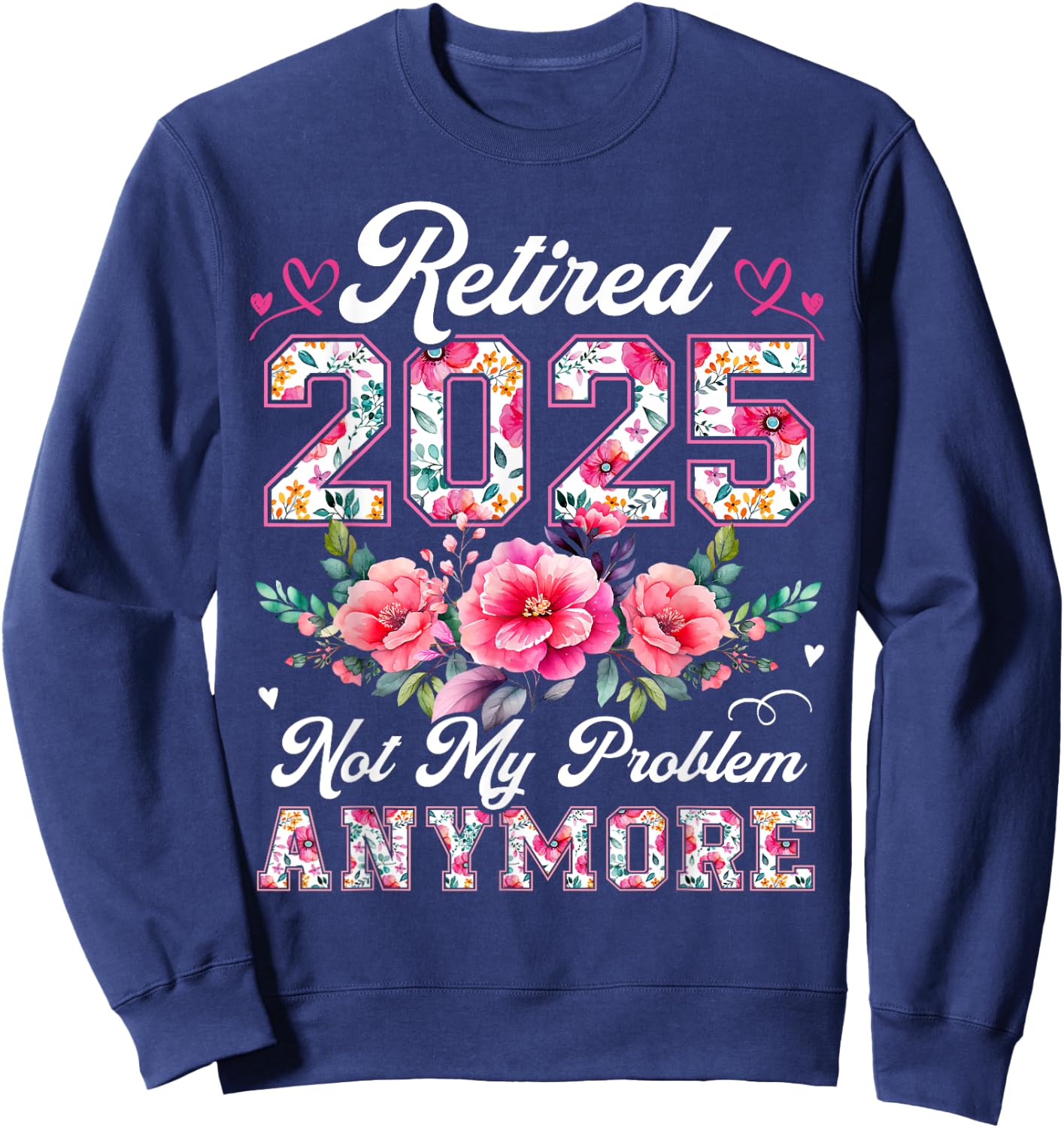 Retirement 2025 Women Retired 2025 Not My Problem Anymore Sweatshirt - Sweatshirt | Navy