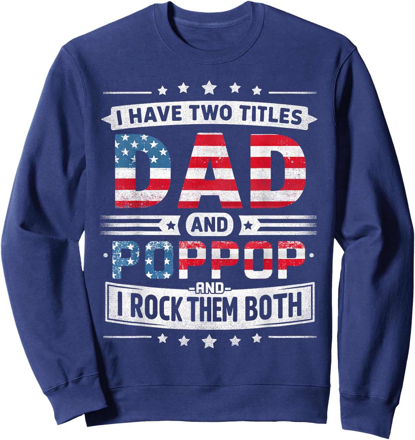 I Have Two Titles Dad And Poppop Father's Day POP-POP Funny Sweatshirt - Sweatshirt | Navy