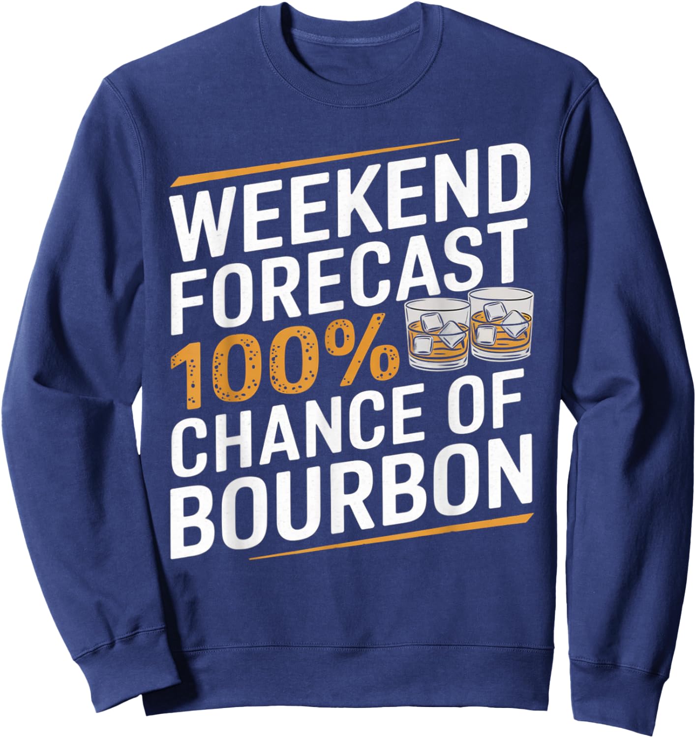 Weekend Forecast 100% Chance of Bourbon Whiskey Gift Sweatshirt - Sweatshirt | Navy