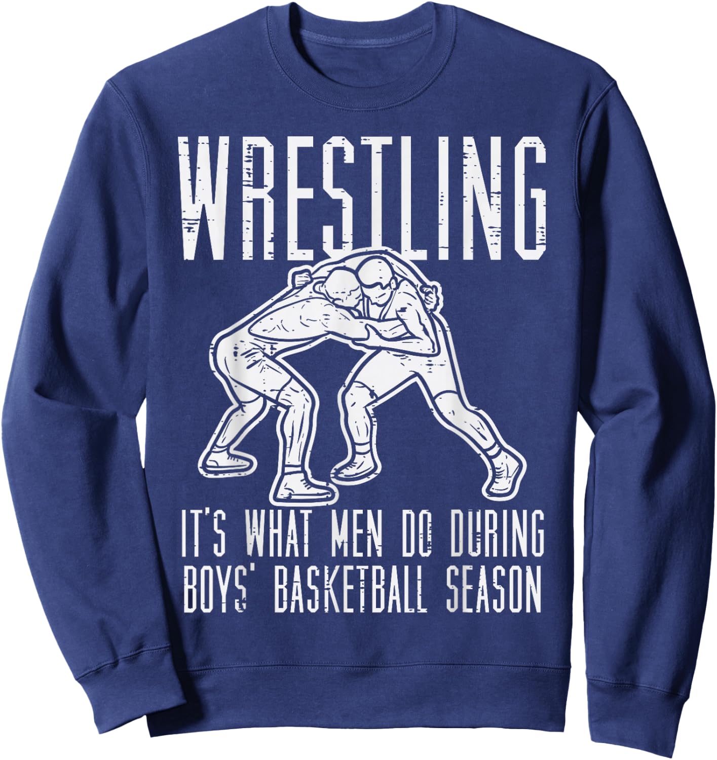 Wrestling What Men Do During Boys Basketball Funny Wrestler Sweatshirt - Sweatshirt | Navy