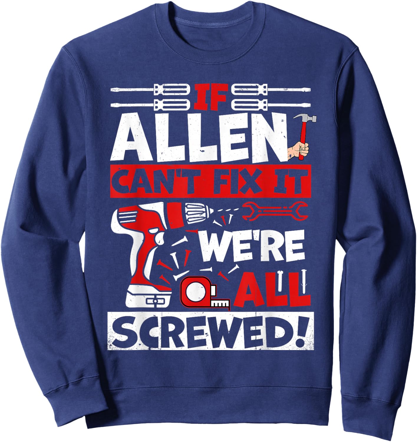 Funny Allen. If Allen Can't Fix It, We're All Screwed Sweatshirt - Sweatshirt | Navy