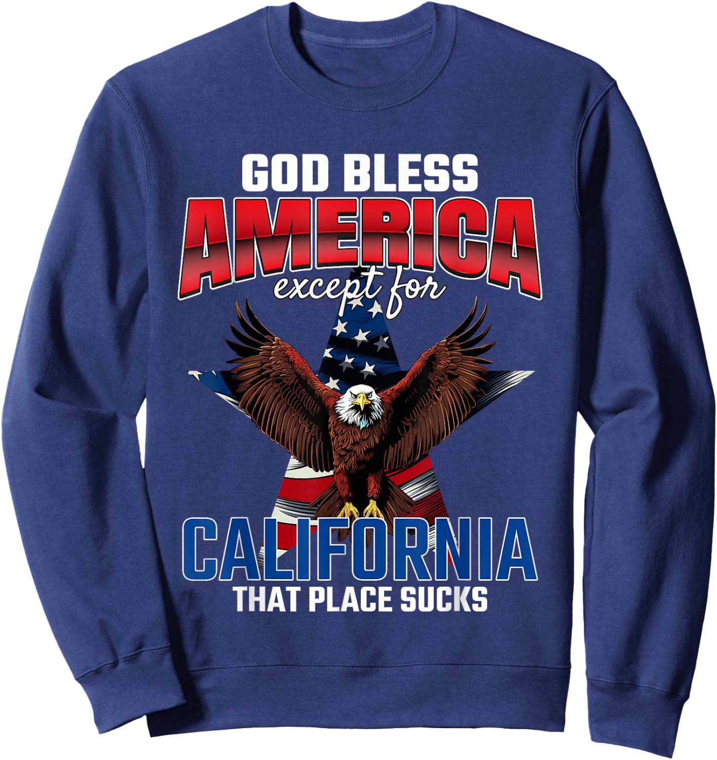 God Bless America Except For California Funny USA Humor Joke Sweatshirt - Sweatshirt | Navy