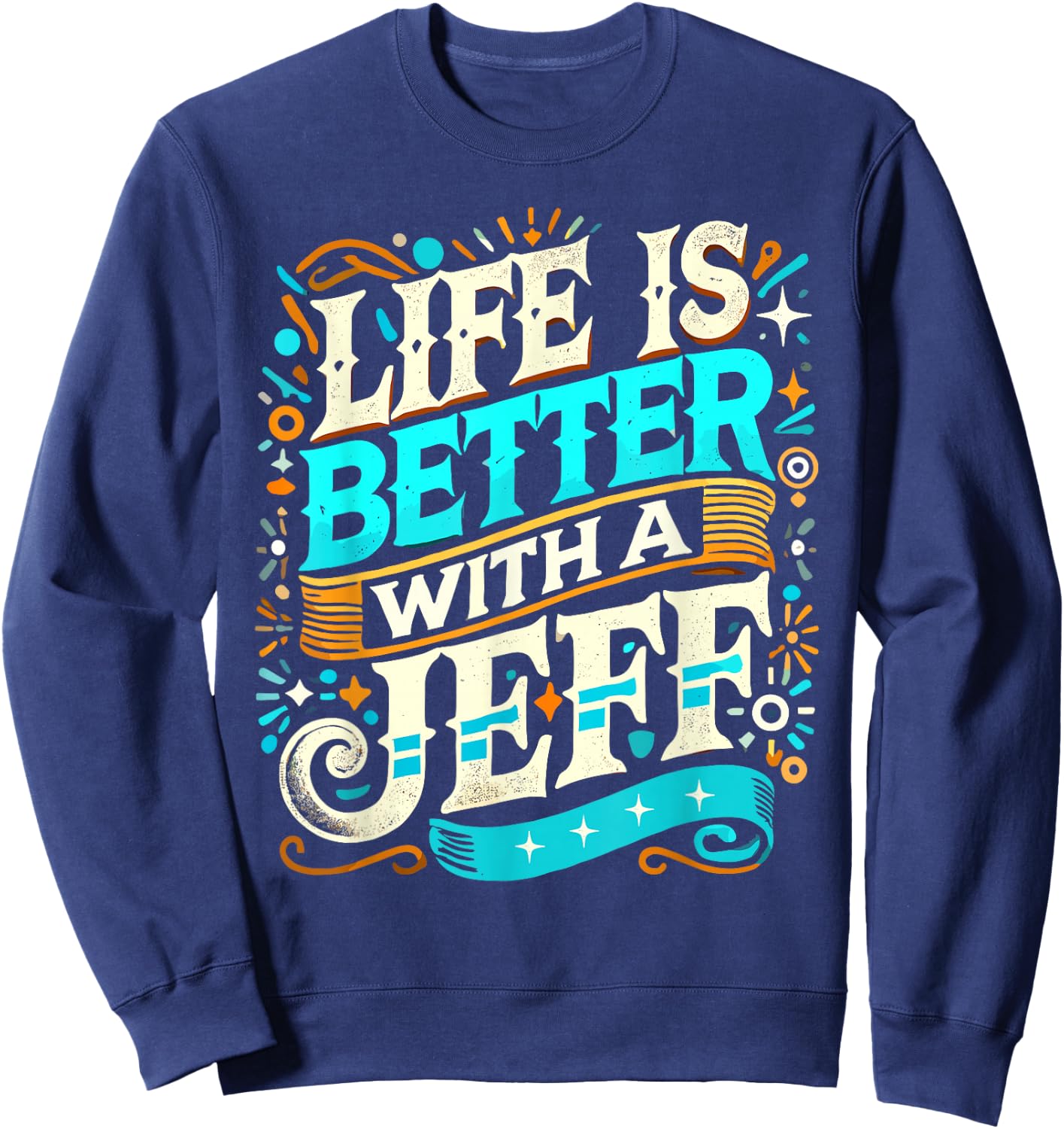 Life Is Better With A JEFF Name JEFF Sweatshirt - Sweatshirt | Navy