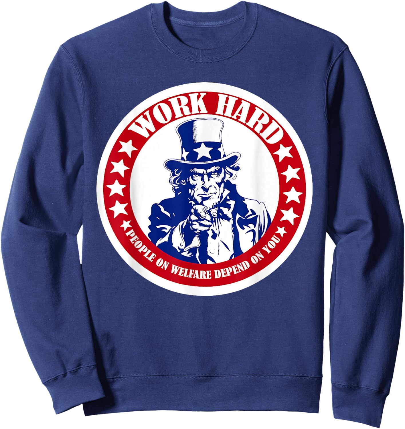 Work Hard People on Welfare Depend on You Sweatshirt - Sweatshirt | Navy