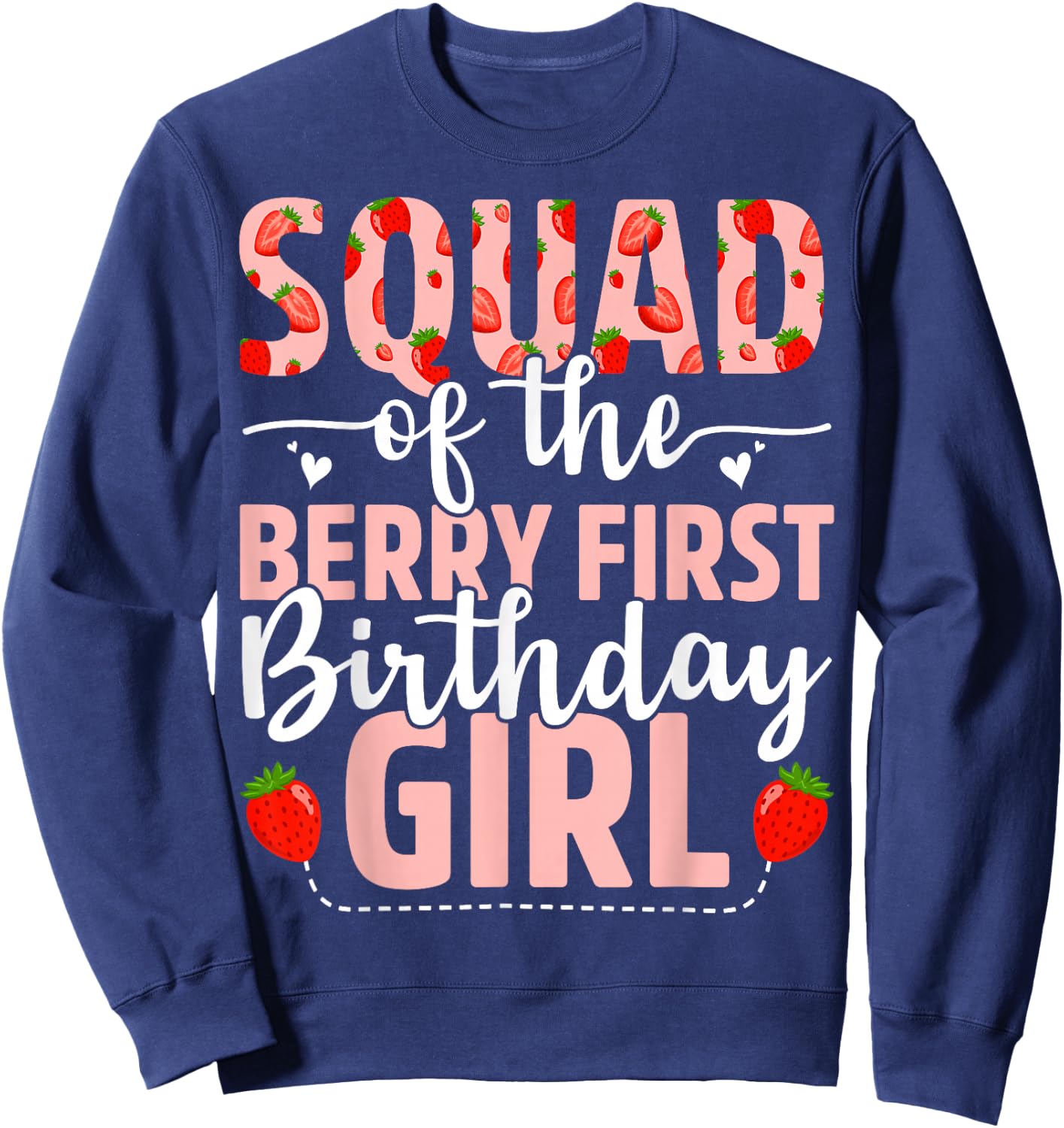 Squad Of The Berry First Birthday Girl Sweet Strawberry Sweatshirt - Sweatshirt | Navy