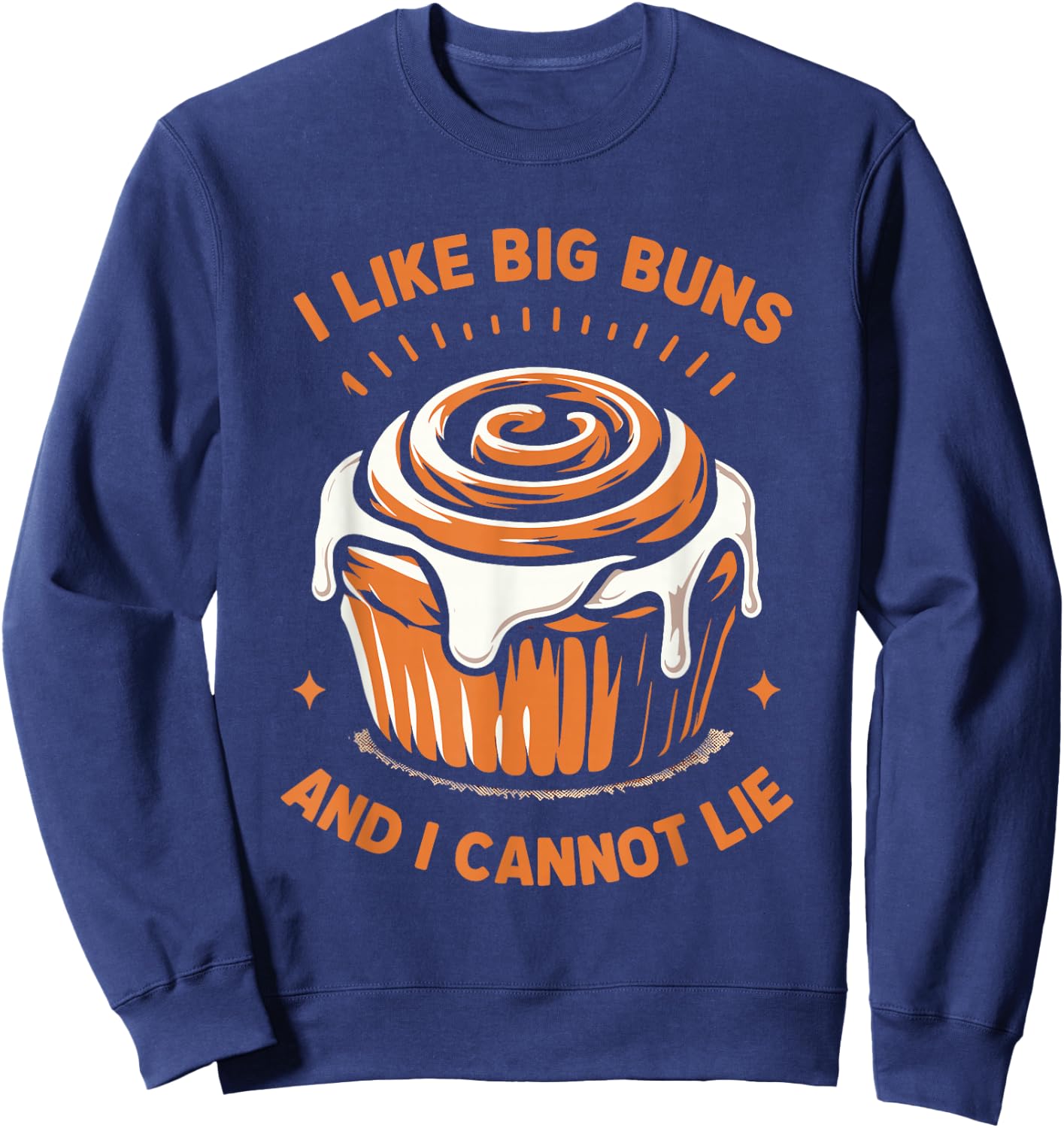I Like Big Buns And I Cannot Lie Cinnamon Roll Lover Baker Sweatshirt - Sweatshirt | Navy