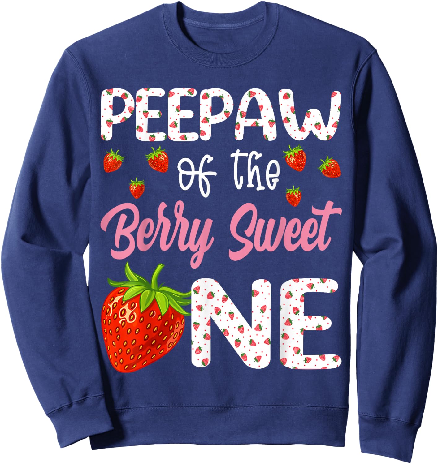 Peepaw Of The Berry Sweet One Strawberry First Birthday Sweatshirt - Sweatshirt | Navy