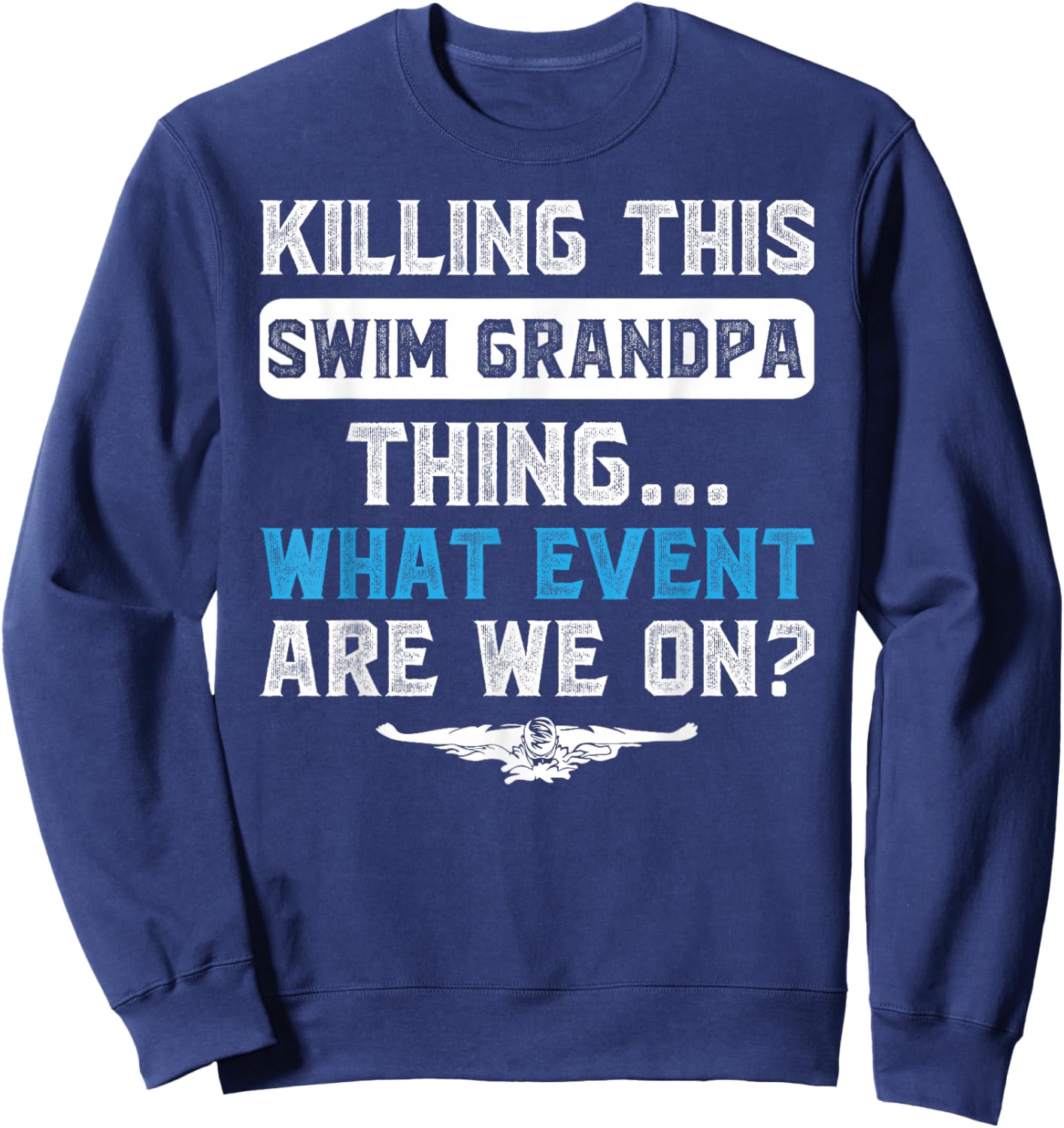 Swim Grandpa Thing Swimming Grandpa Of A Swimmer Grandfather Sweatshirt - Sweatshirt | Navy
