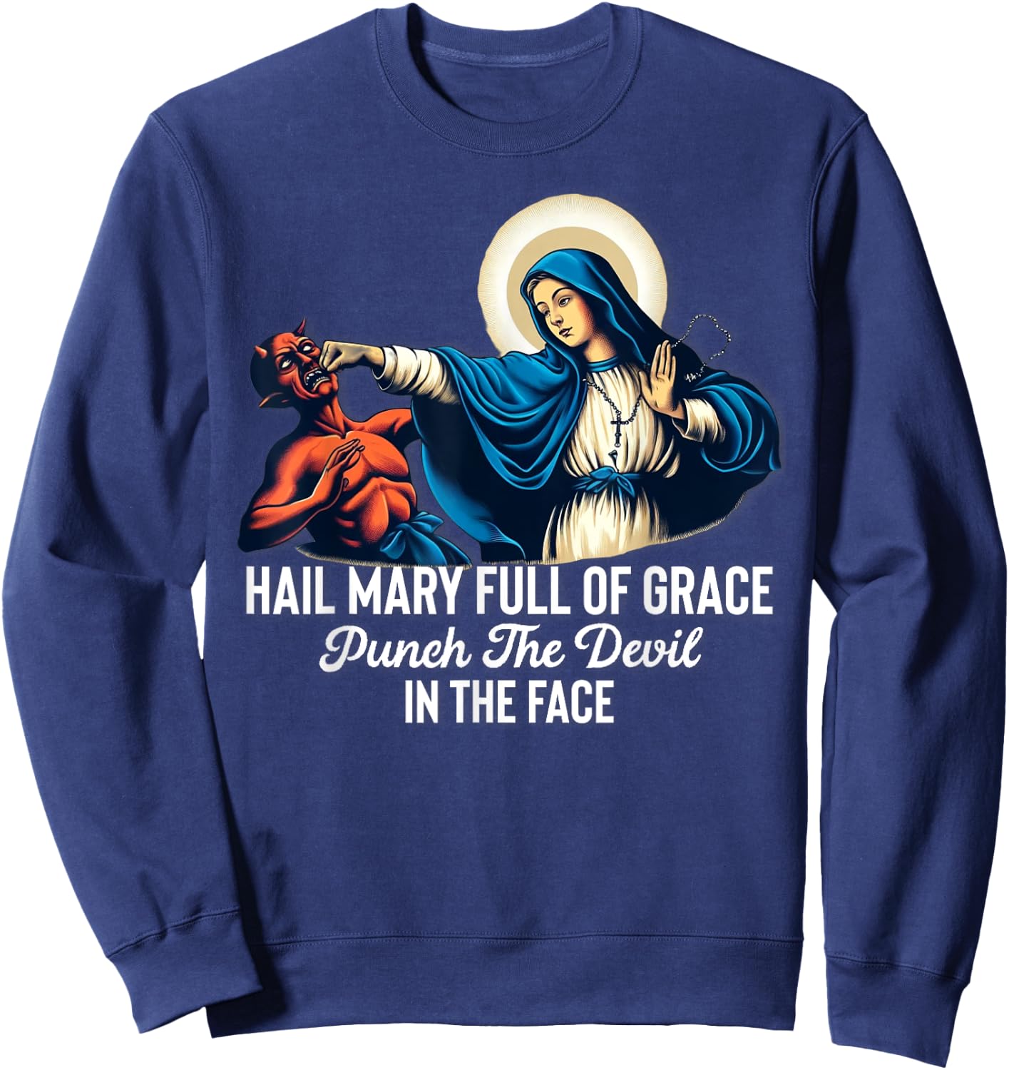 Hail Mary Full of Grace Punch the Devil in the Face Catholic Sweatshirt - Sweatshirt | Navy