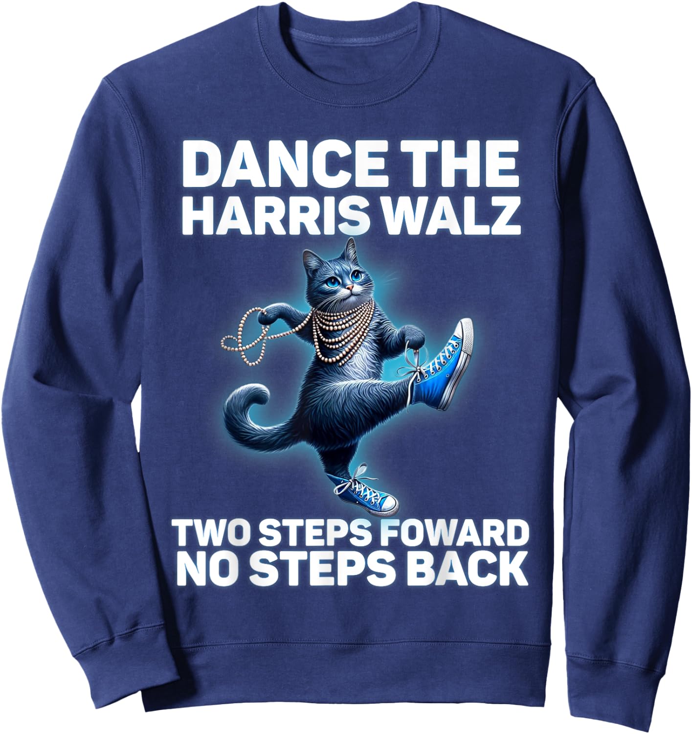 Kamala Harris Walz 2024 Waltz Dance 2 Steps Forward NOT Back Sweatshirt - Sweatshirt | Navy