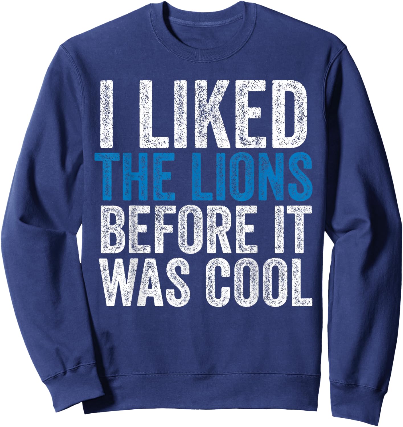 I Liked The Lions Before It Was Cool Sweatshirt - Sweatshirt | Navy