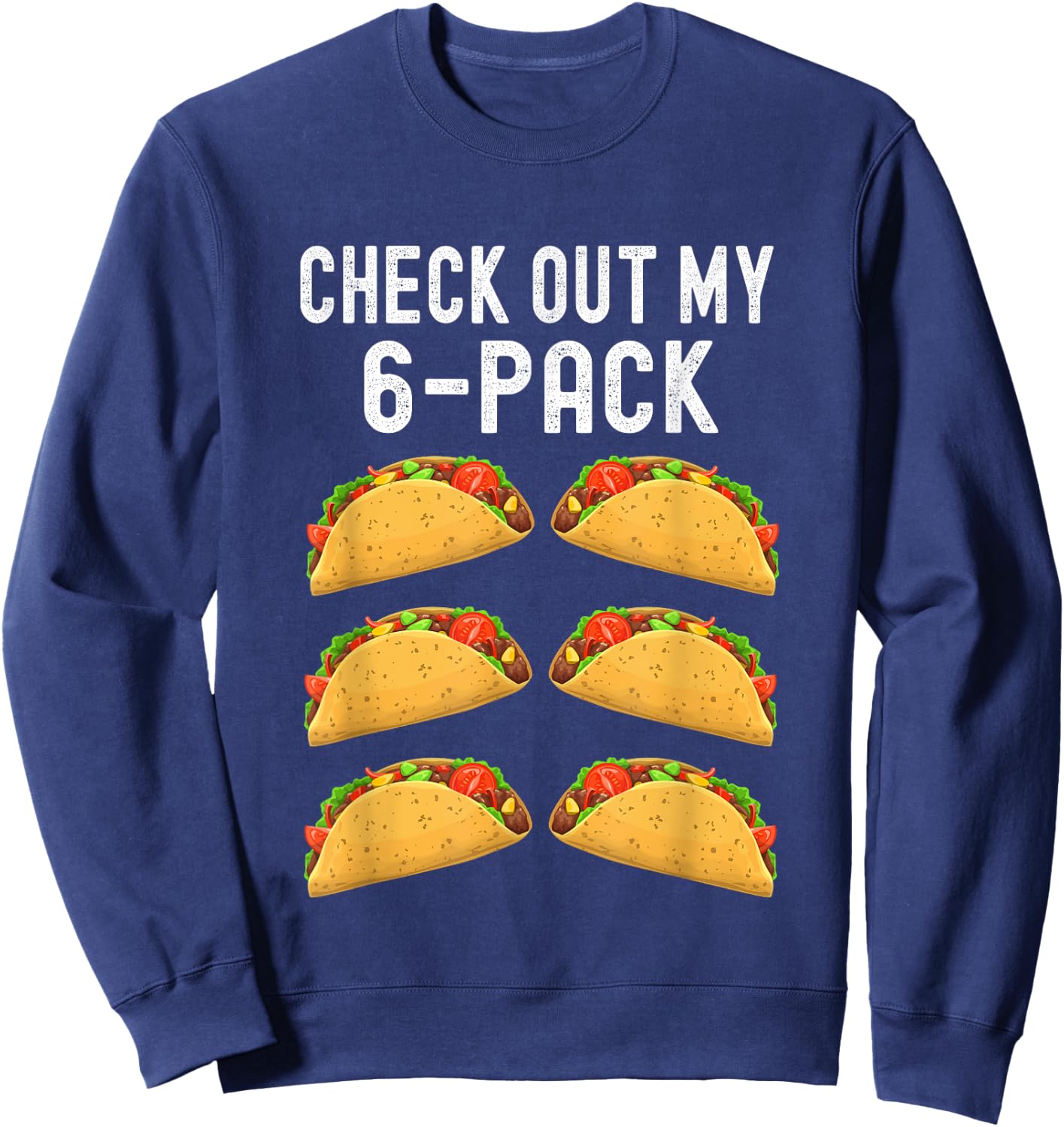 Check Out My Six 6 Pack Taco Funny Cinco de Mayo Mexican Sweatshirt - Sweatshirt | Navy