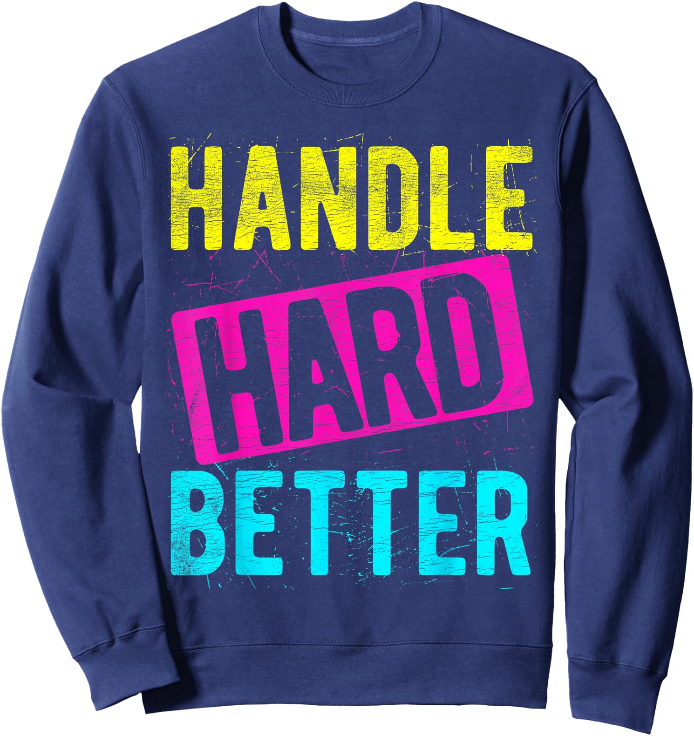 HANDLE HARD BETTER Motivational Positivity Slogan Sweatshirt - Sweatshirt | Navy
