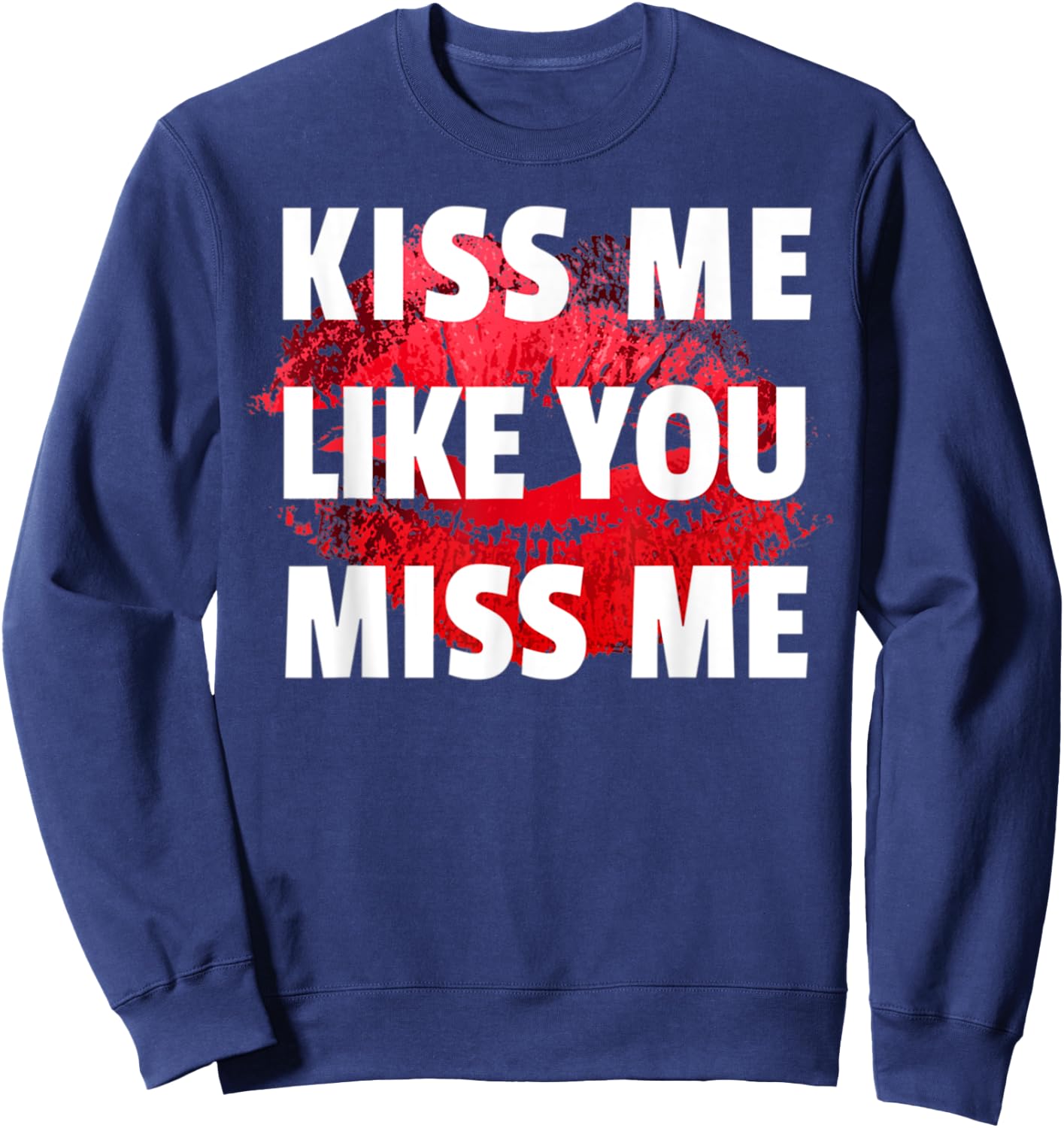 Kiss Me Like You Miss Me Lovers Lips Design Funny Sweatshirt - Sweatshirt | Navy