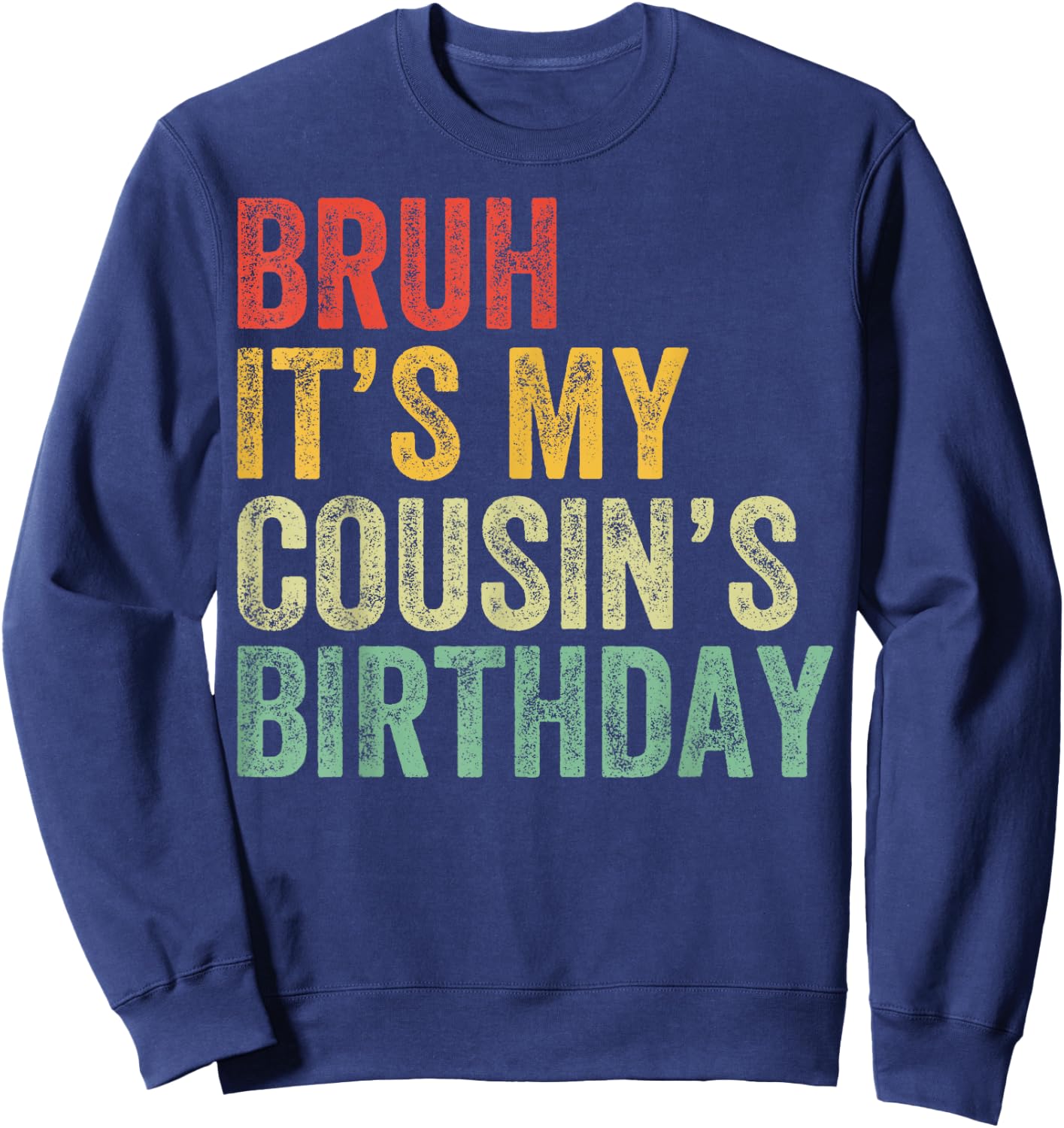 Bruh It's My Cousin's Birthday Cousin Sweatshirt - Sweatshirt | Navy