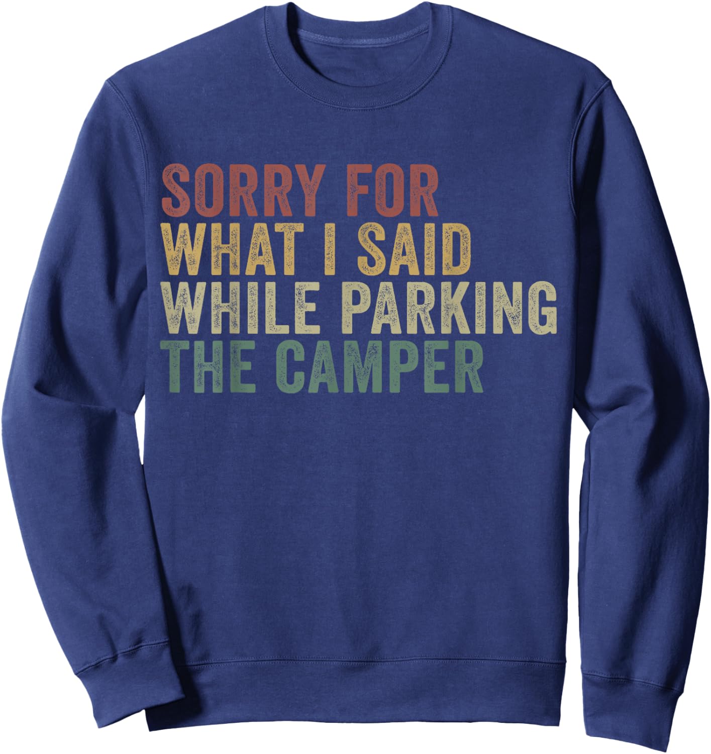 Im Sorry For What I Said While Parking The Camper Sweatshirt - Sweatshirt | Navy