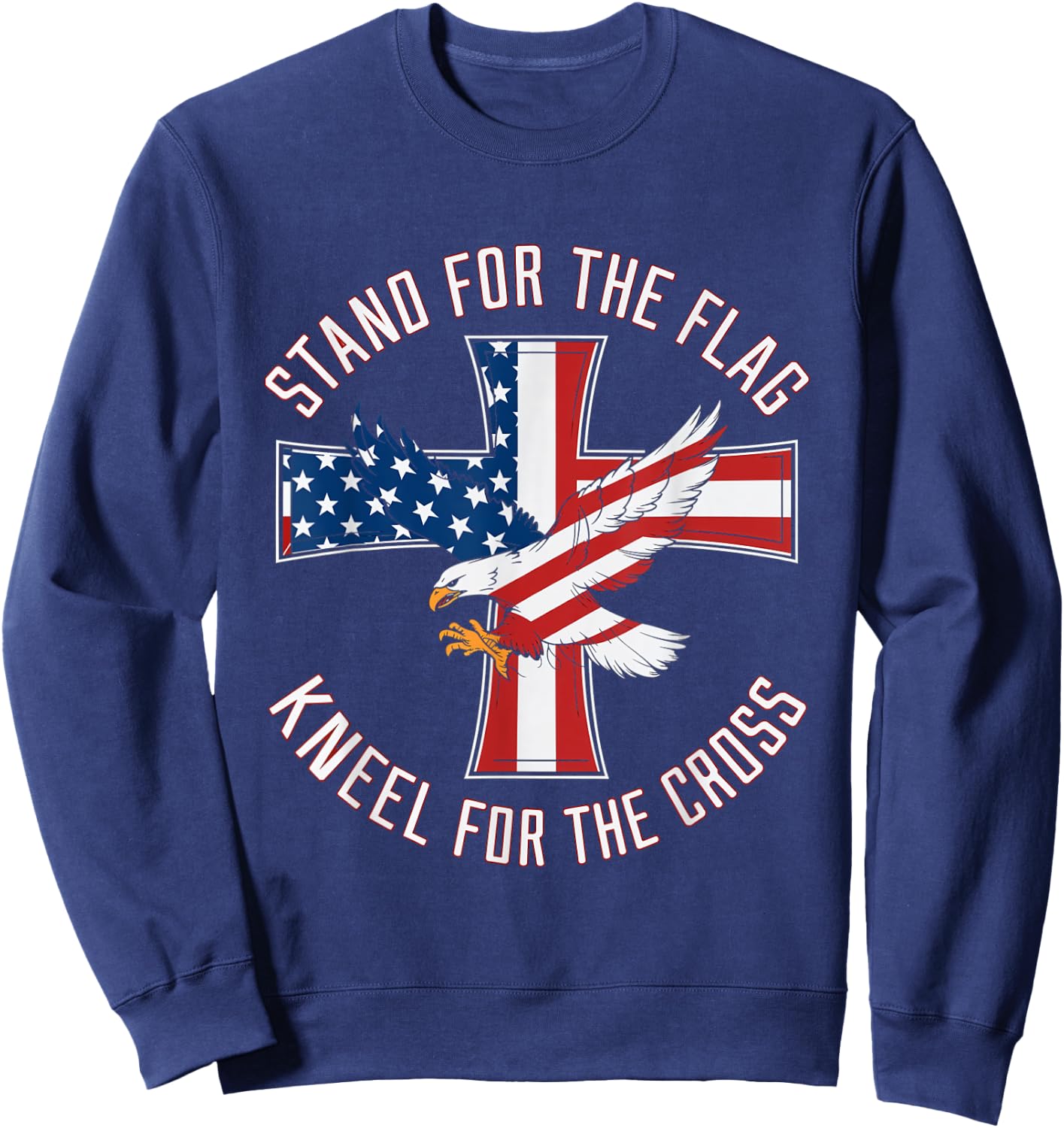 Stand For The Flag Kneel For The Cross Patriot Eagle Sweatshirt - Sweatshirt | Navy