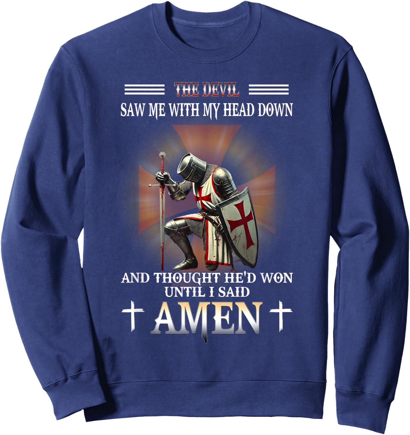 Knight Templar Christian Warrior Of God Devil I Said Amen Sweatshirt - Sweatshirt | Navy