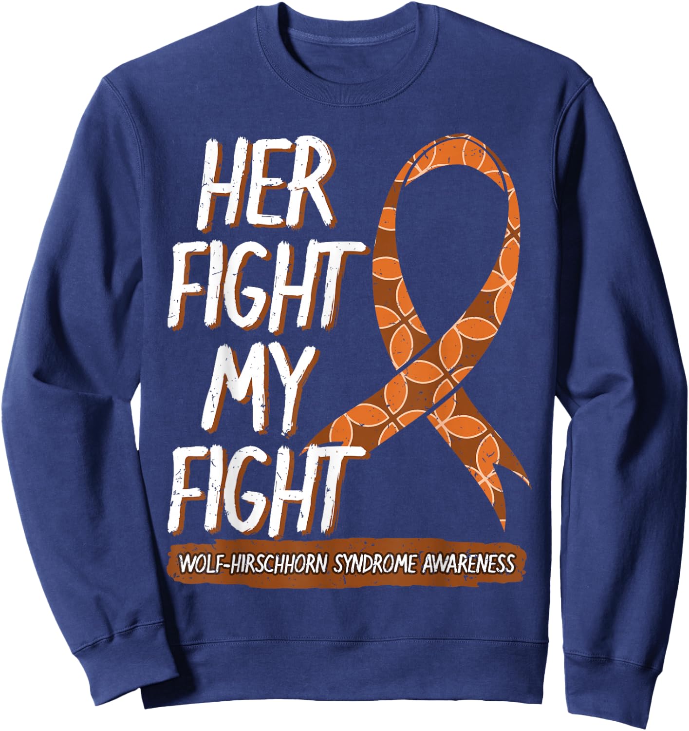 Her Fight Is My Fight Wolf–Hirschhorn Syndrome Awareness Sweatshirt - Sweatshirt | Navy