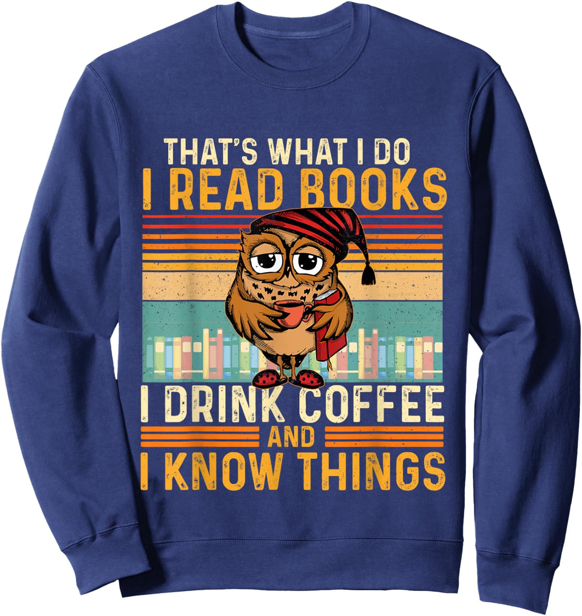I Read Books I Drink Coffee And I Know Things - Owl Lover Sweatshirt - Sweatshirt | Navy