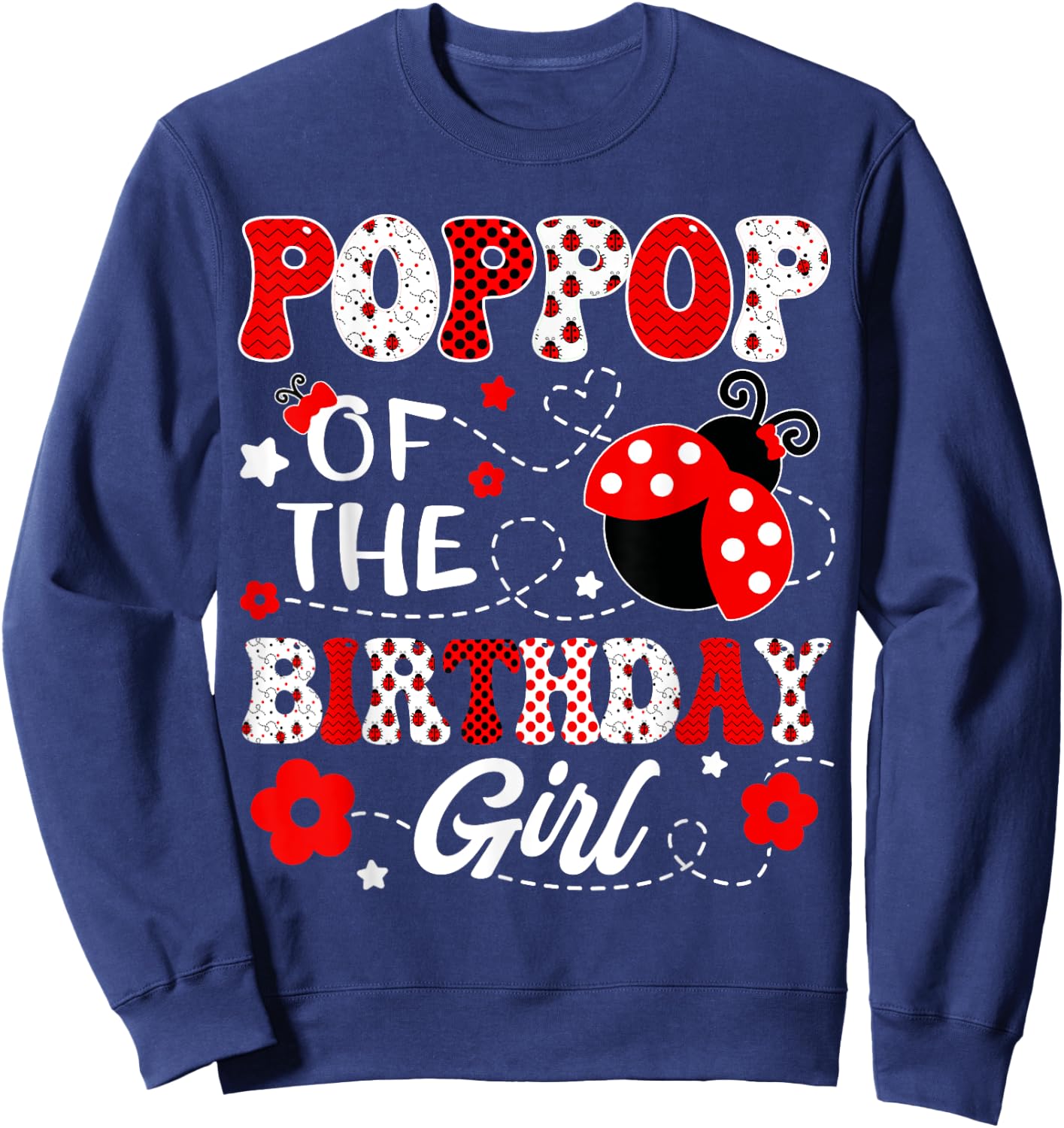 PopPop Of The Birthday Girl Lady Bug Birthday Party Sweatshirt - Sweatshirt | Navy